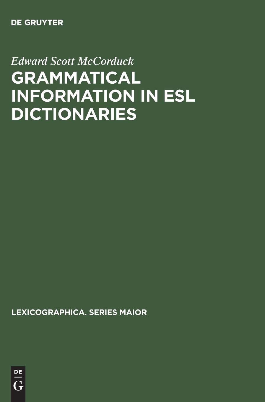 Buy Grammatical Information in ESL Dictionaries by Edward Scott McCorduck | De Gruyter | English | Paperback | Reprint 2017 — BookShops.in