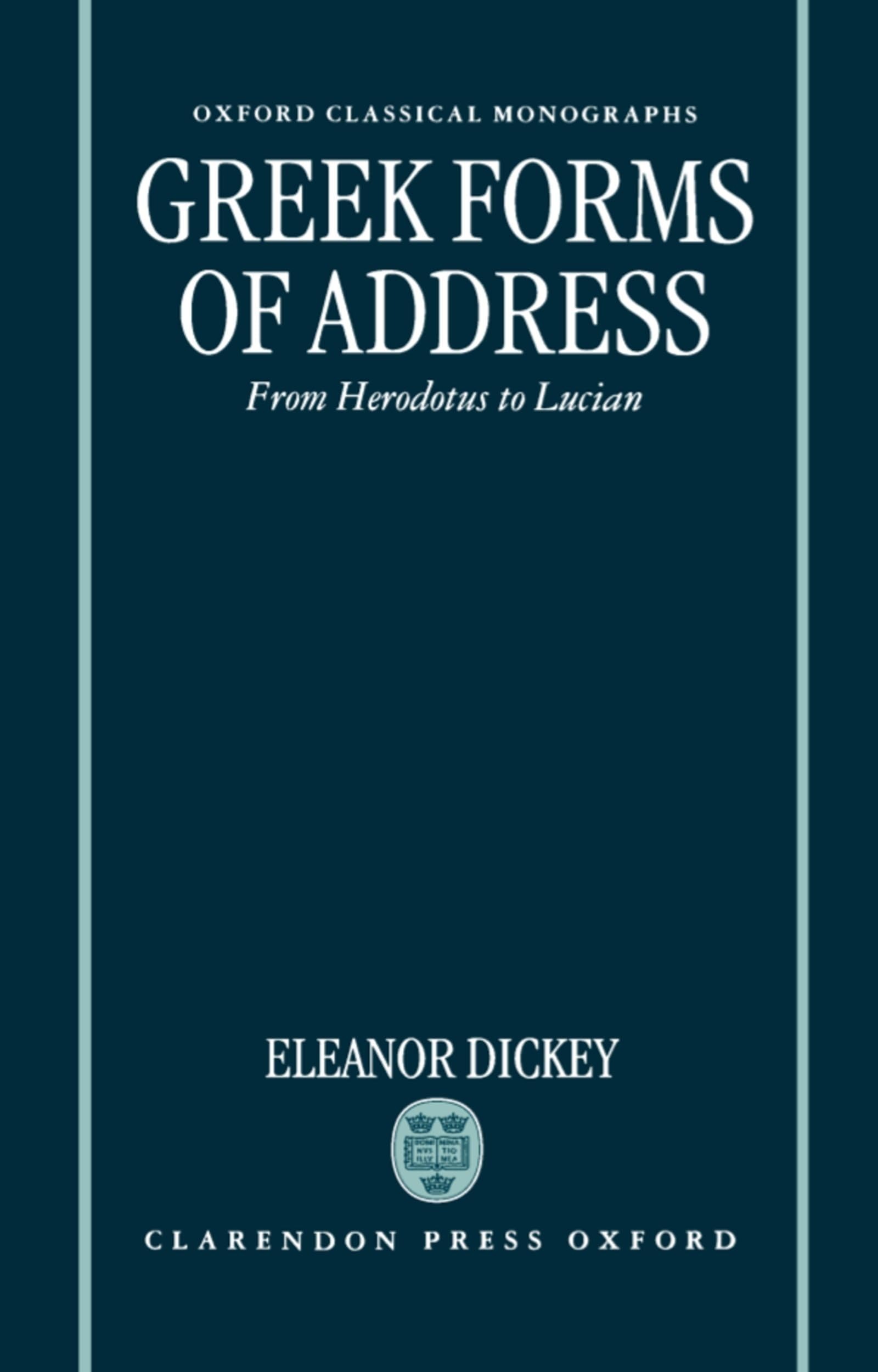 Buy Greek Forms of Address: From Herodotus to Lucian by Eleanor Dickey - Oxford Classical Monographs - Clarendon Press - English - Paperback — BookShops.in