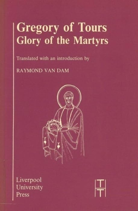 Buy Gregory of Tours: Glory of the Martyrs (Translated Texts for Historians) by Raymond Van Dam - Liverpool University Press - English Paperback — BookShops.in