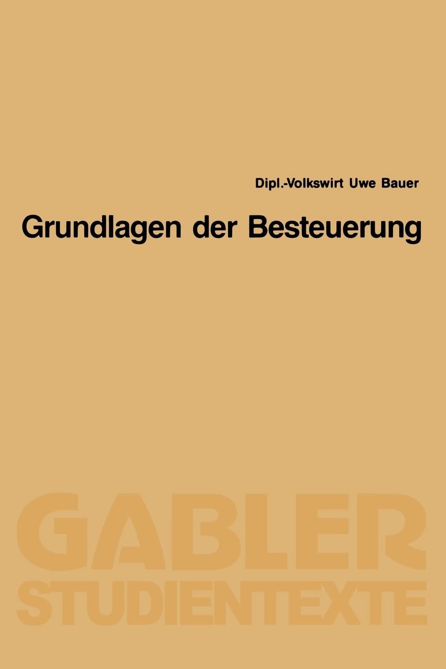 Buy Grundlagen der Besteuerung by Uwe Bauer | Gabler Verlag | German Paperback | 1990 Edition | Taxation Law Textbook — BookShops.in