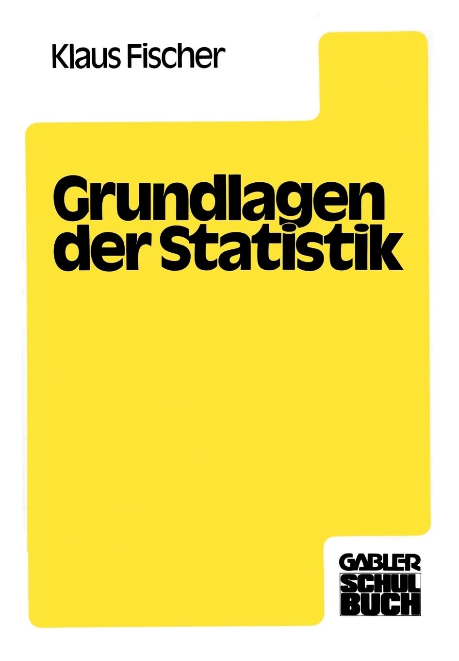 Buy Grundlagen der Statistik by Klaus Fischer | Gabler Verlag | German Language Paperback | 1980 Edition | Statistics Textbook for Business and Economics — BookShops.in