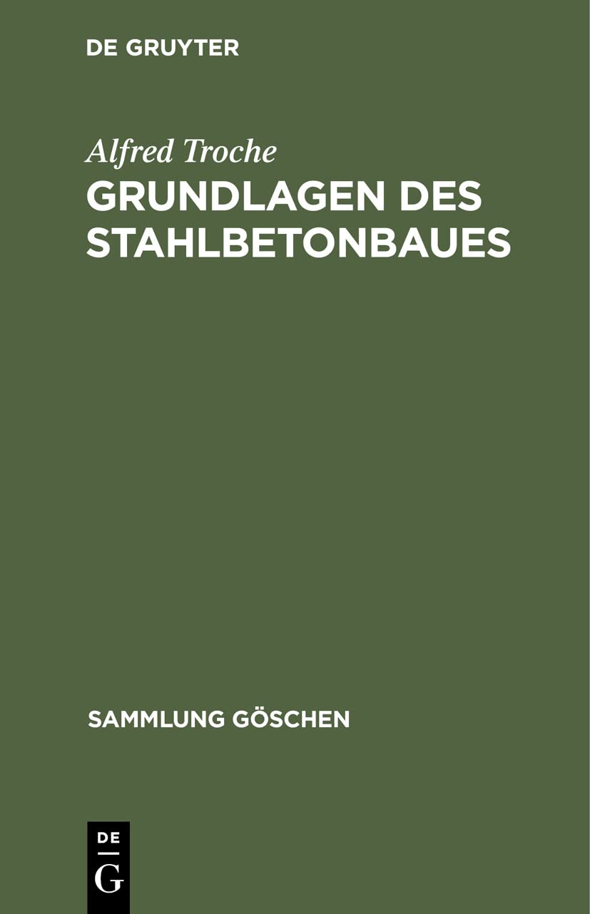 Buy Grundlagen des Stahlbetonbaues by Alfred Troche | De Gruyter Hardcover | German Architecture & Engineering Book | Sammlung Göschen Series — BookShops.in