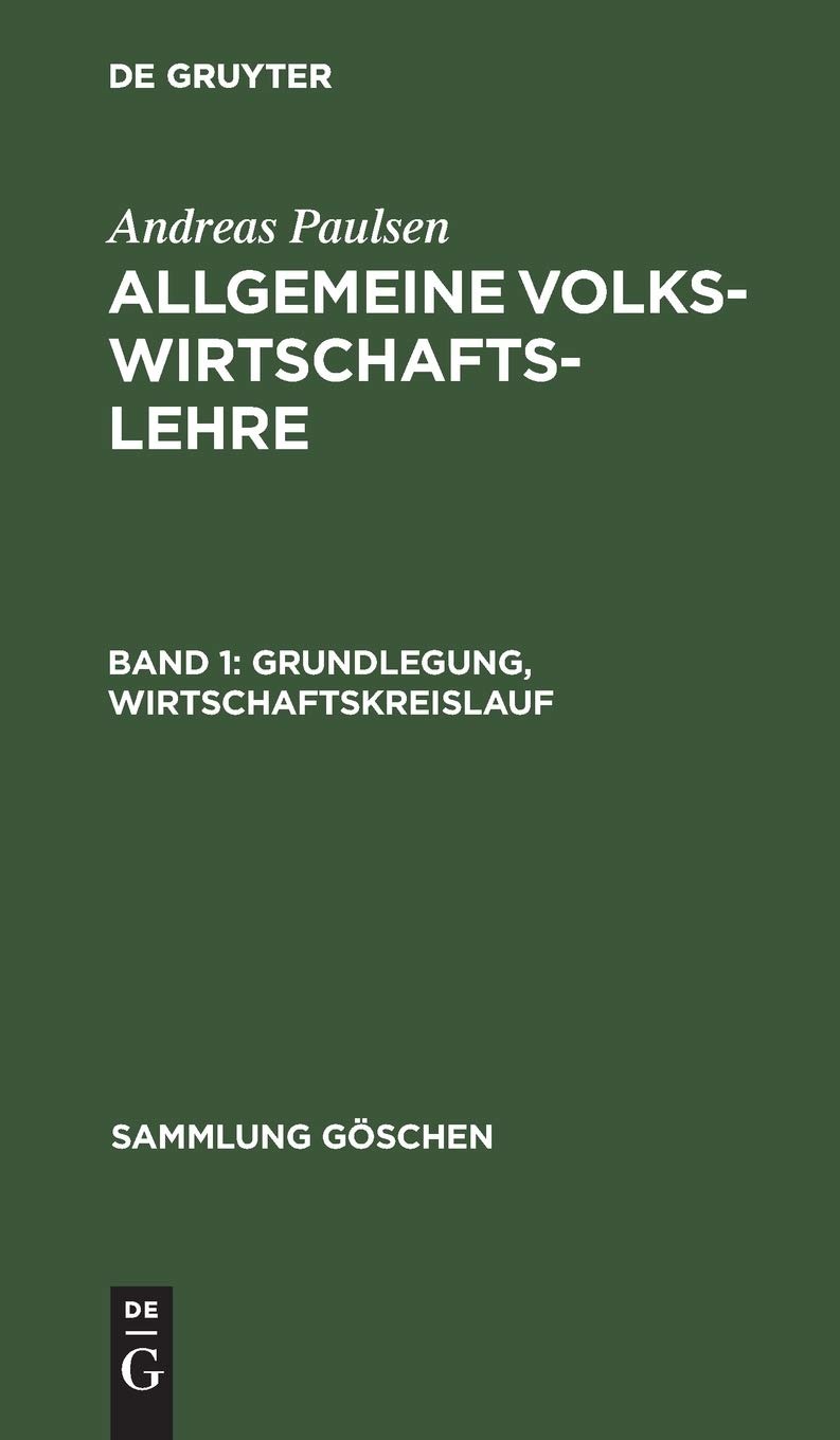 Buy Grundlegung, Wirtschaftskreislauf: Aus; Allgemeine Volkswirtschaftslehre (1) by Andreas Paulsen | De Gruyter | German Paperback | 6th Edition | Sammlung Göschen 1169 — BookShops.in