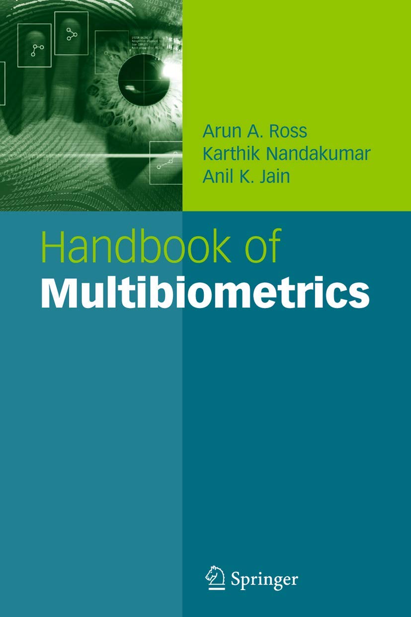 Buy Handbook of Multibiometrics (International Series on Biometrics, Vol. 6) by Arun A. Ross, Karthik Nandakumar, Anil K. Jain | Springer | Hardcover | 2006 Edition | Science & Mathematics Textbooks — BookShops.in