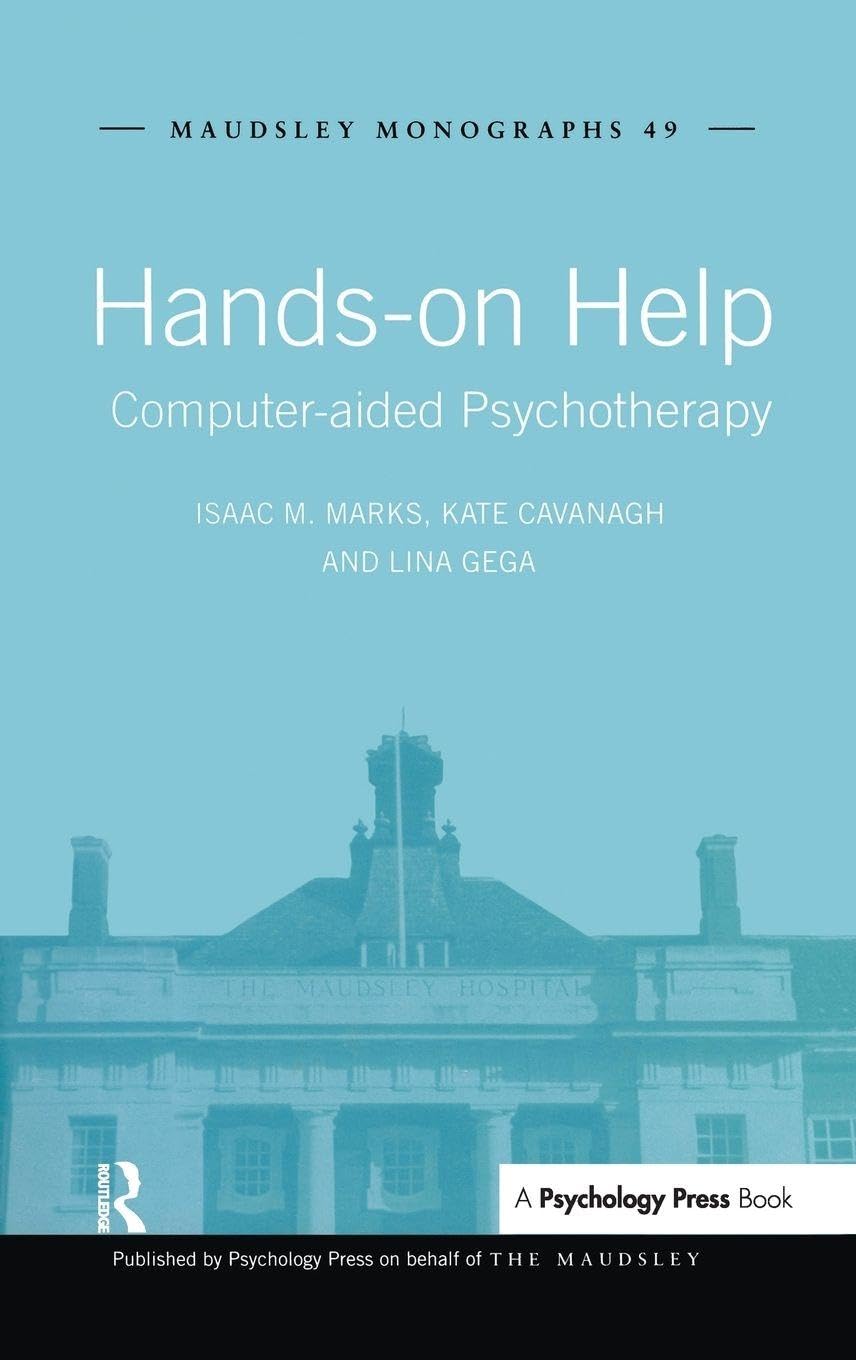 Buy Hands-on Help: Computer-aided Psychotherapy (Maudsley Monographs, 49) by Isaac M. Marks, Kate Cavanagh, Lina Gega | Psychology Press | Hardcover | 1st Edition | English | 2007 — BookShops.in