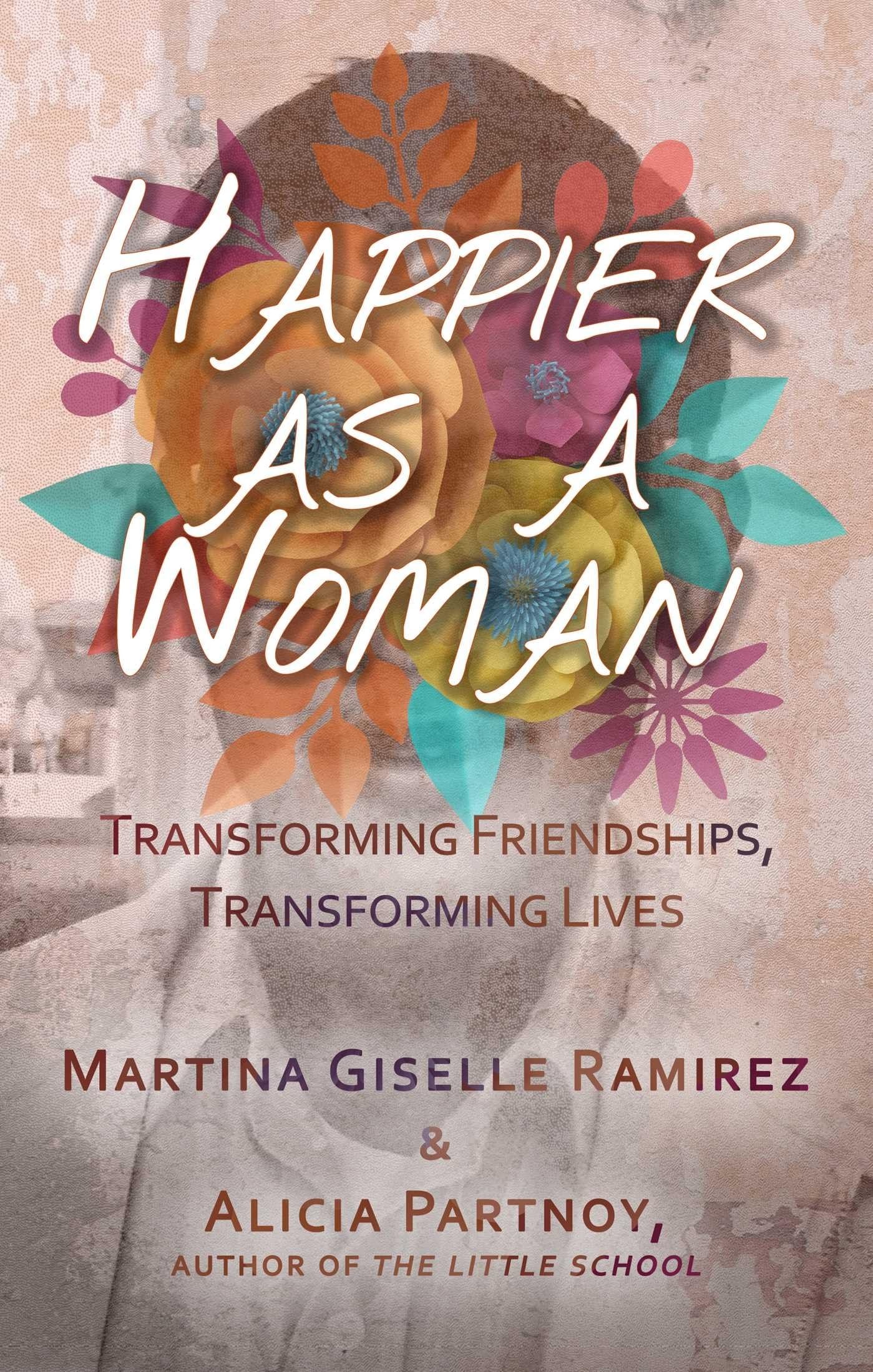 Buy Happier As A Woman: Transforming Friendships Transforming Lives by Martina Giselle Ramirez, Alicia Partnoy - Cleis Press, English, Paperback — BookShops.in