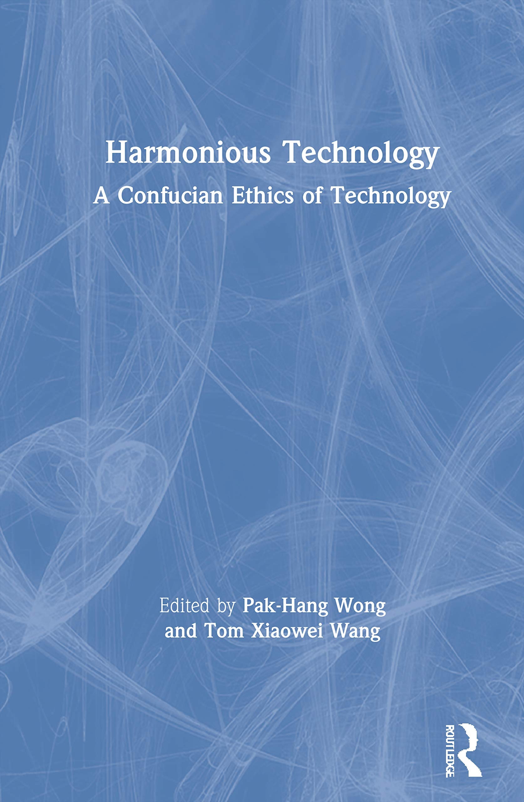 Buy Harmonious Technology: A Confucian Ethics of Technology by Wong Pak-Hang and Tom Wang | Routledge | English | Paperback | 1st Edition — BookShops.in
