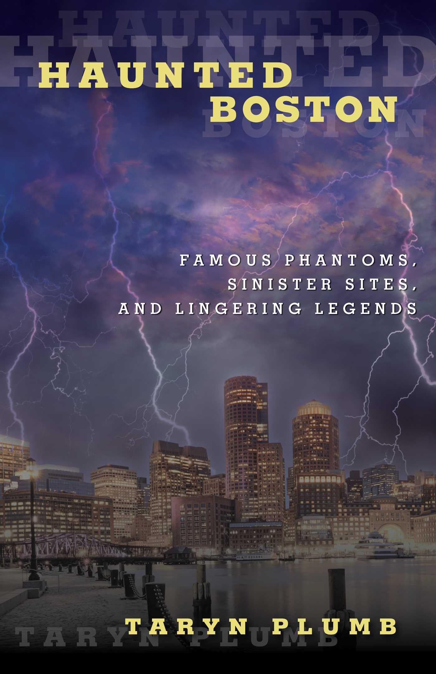 Buy Haunted Boston: Famous Phantoms, Sinister Sites, and Lingering Legends by Taryn Plumb | Globe Pequot Press | English Paperback | ISBN 9780762771813 — BookShops.in