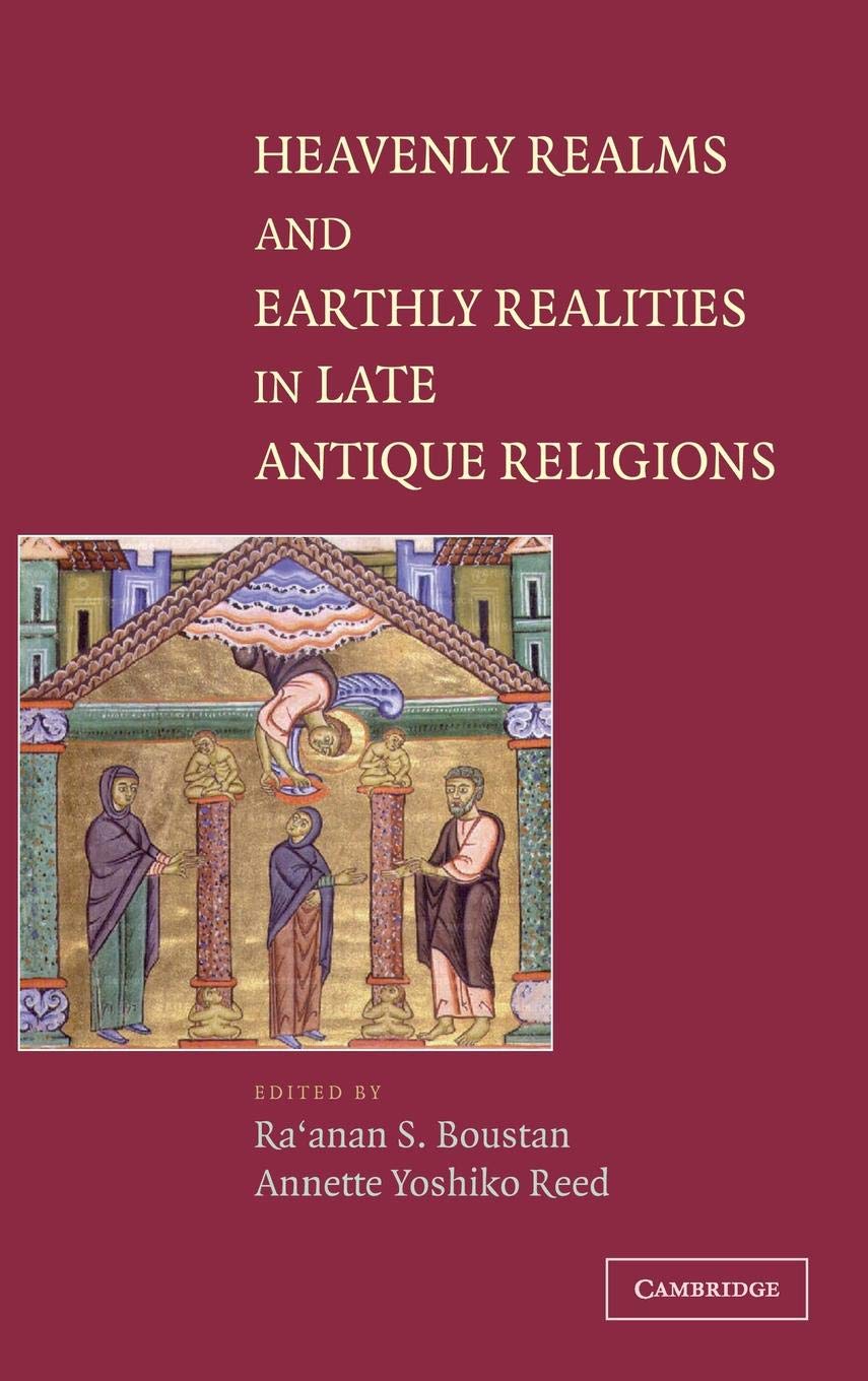 Buy Heavenly Realms and Earthly Realties in Late Antique Religions | Ra'anan S. Boustan, Annette Yoshiko Reed | Cambridge University Press | Hardcover | 9780521831024 — BookShops.in