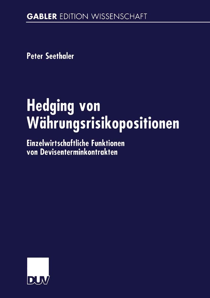 Buy Hedging von Währungsrisikopositionen: Einzelwirtschaftliche Funktionen von Devisenterminkontrakten by Peter Seethaler | Deutscher Universitatsverlag | German Hardcover | Business & Finance Economics Textbook — BookShops.in