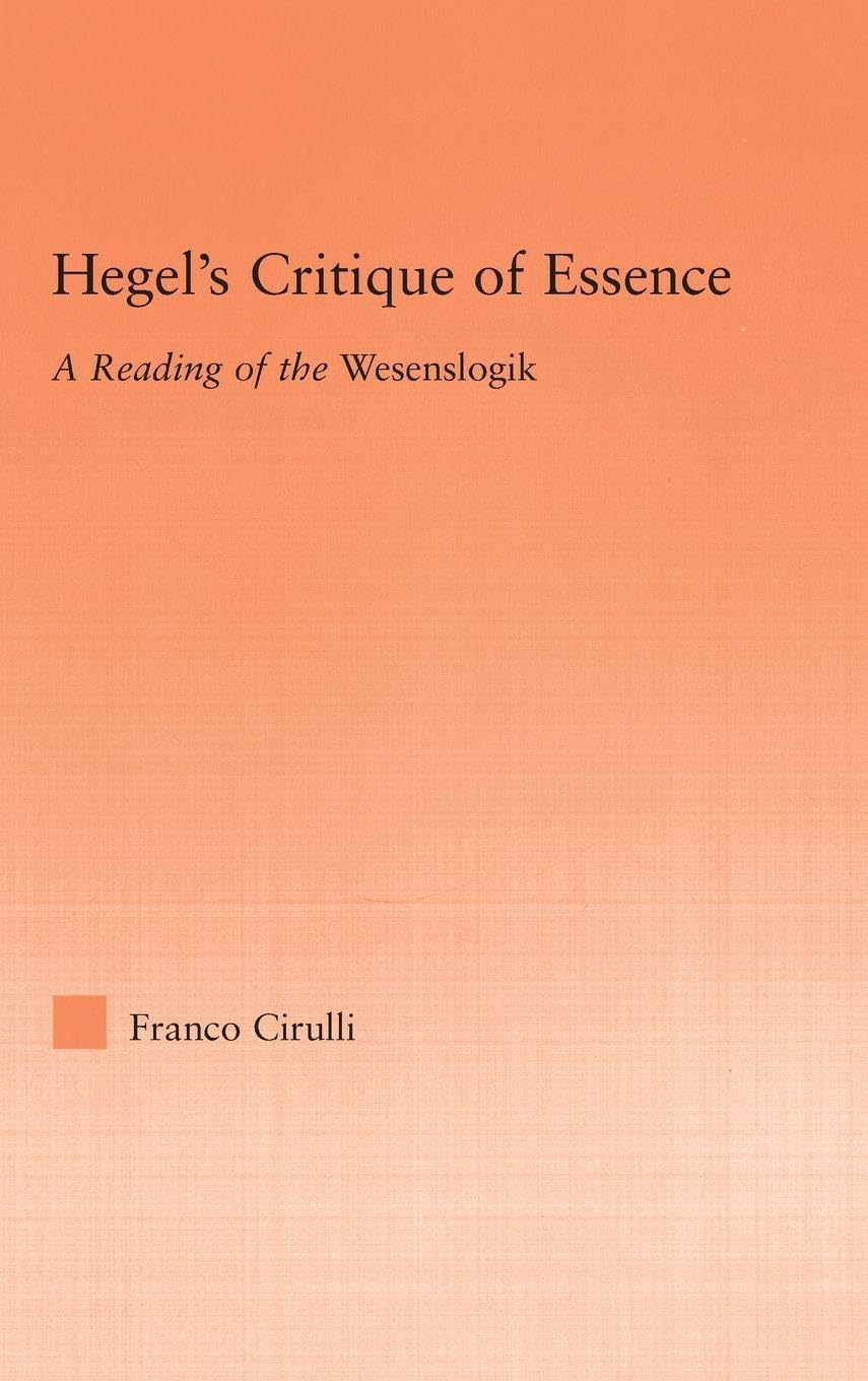Buy Hegel's Critique of Essence: A Reading of the Wesenlogic (Studies in Philosophy) by Franco Cirulli | Routledge | Hardcover | 1st Edition | Higher Education Textbooks | Humanities | Philosophy — BookShops.in