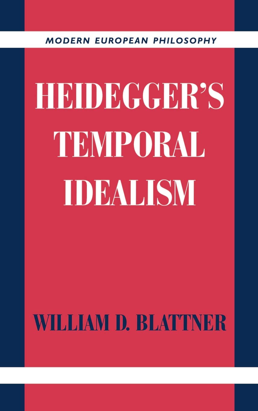 Buy Heidegger's Temporal Idealism (Modern European Philosophy) by William D. Blattner, Cambridge University Press, Hardcover, English, 1999 — BookShops.in