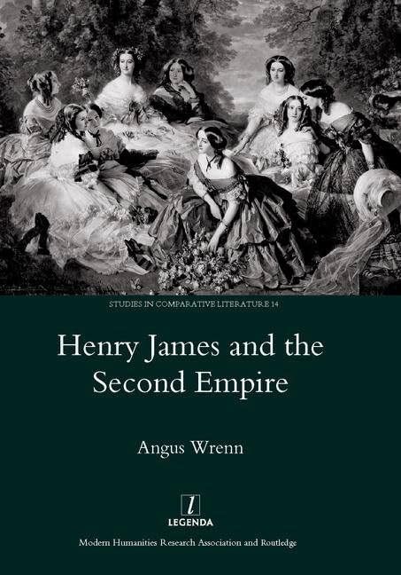 Buy Henry James and the Second Empire by Angus Wrenn | Legenda Hardcover | Studies in Comparative Literature | European Literary Criticism Book for Scholars — BookShops.in