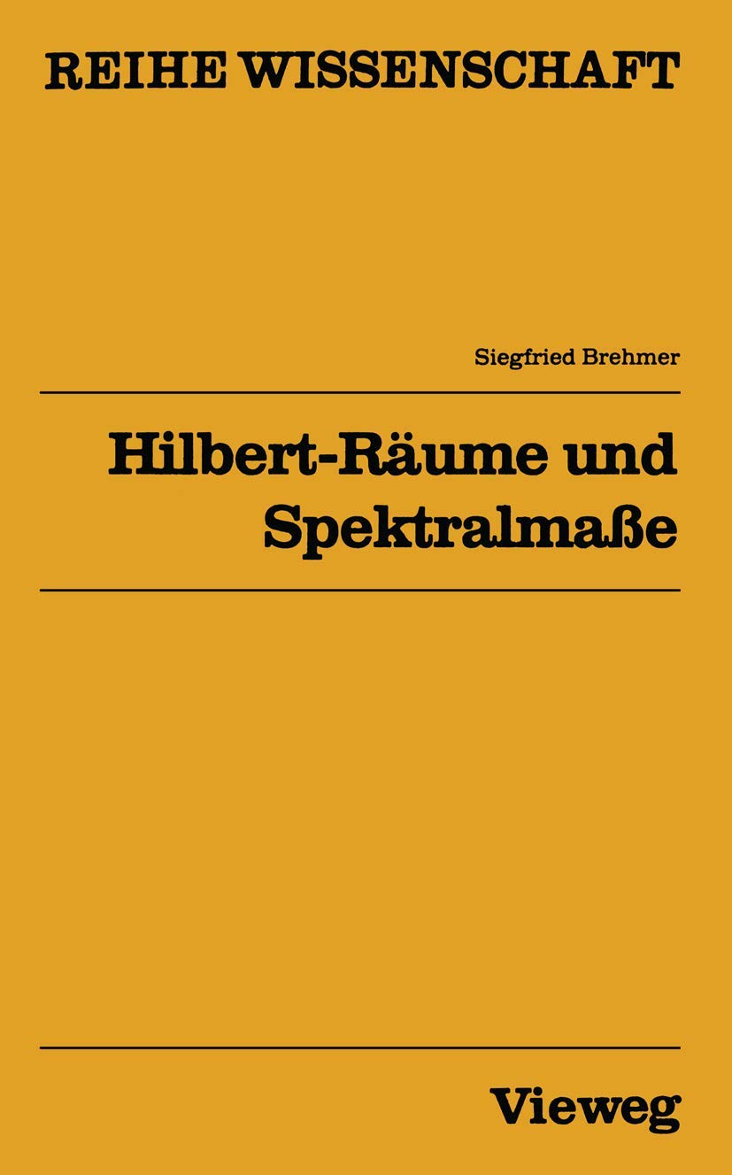 Buy Hilbert-Räume und Spektralmaße (Reihe Wissenschaft) by Siegfried Brehmer – Vieweg+Teubner Verlag German Hardcover 1978 Edition – Higher Education Mathematics Textbook — BookShops.in