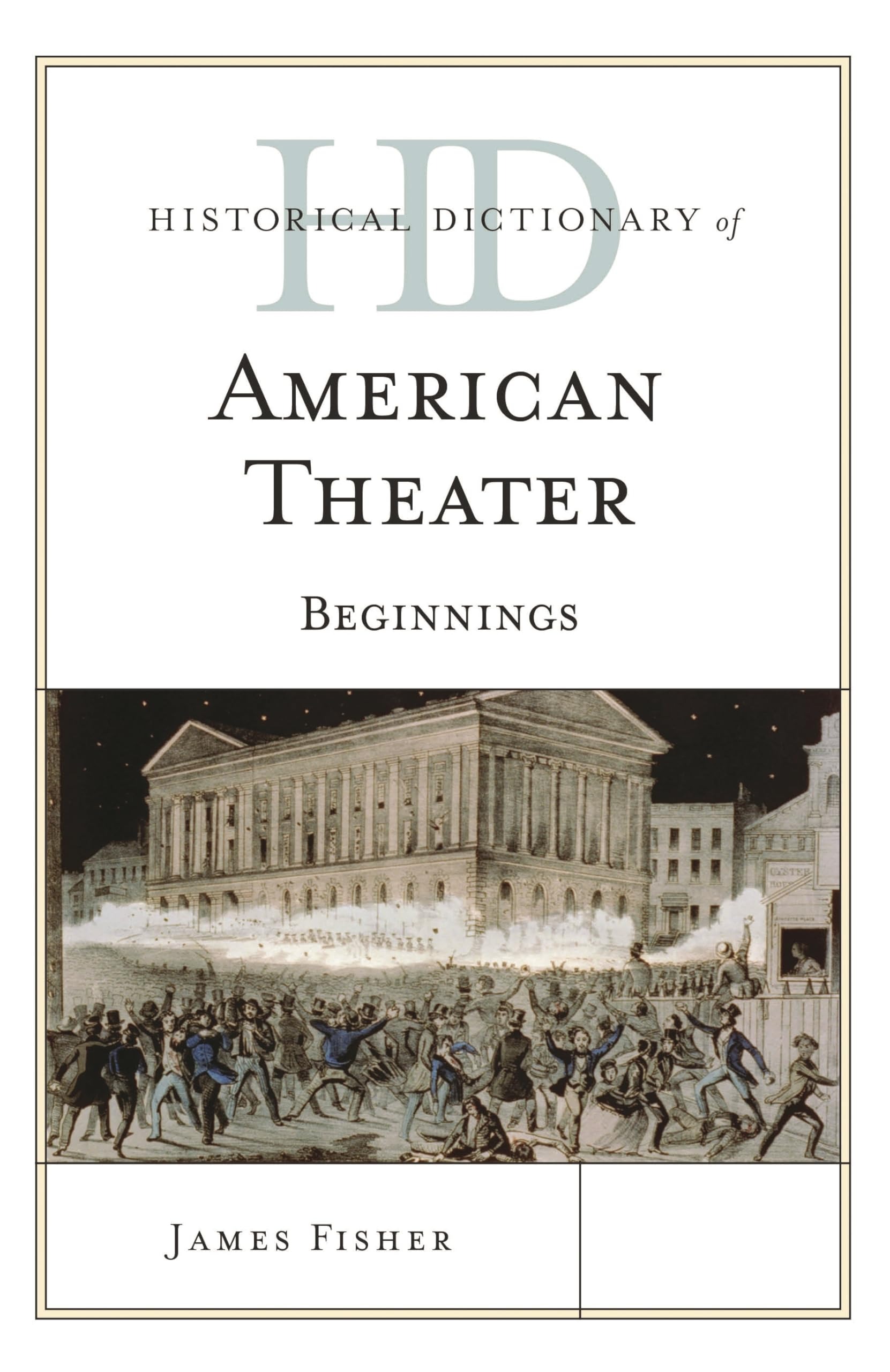 Buy Historical Dictionary of American Theater: Beginnings by James Fisher | Rowman & Littlefield | English Paperback | ISBN 9780810878327 — BookShops.in