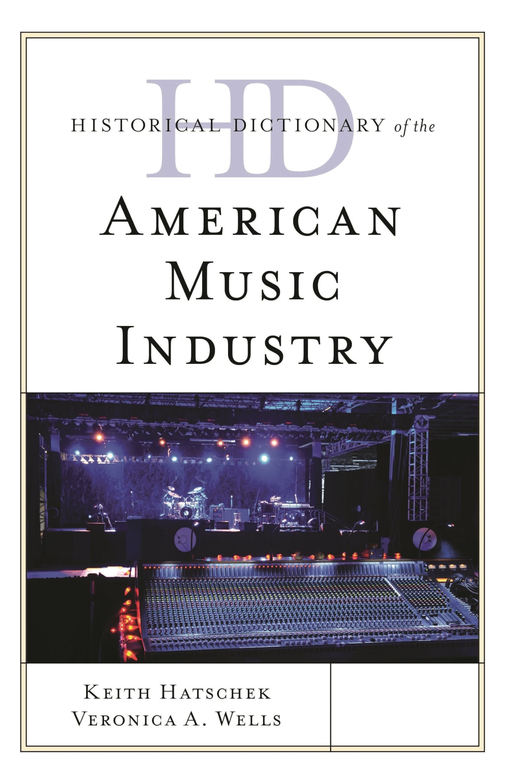 Buy Historical Dictionary of the American Music Industry by Keith Hatschek & Veronica A. Wells | Rowman & Littlefield | English | Paperback — BookShops.in
