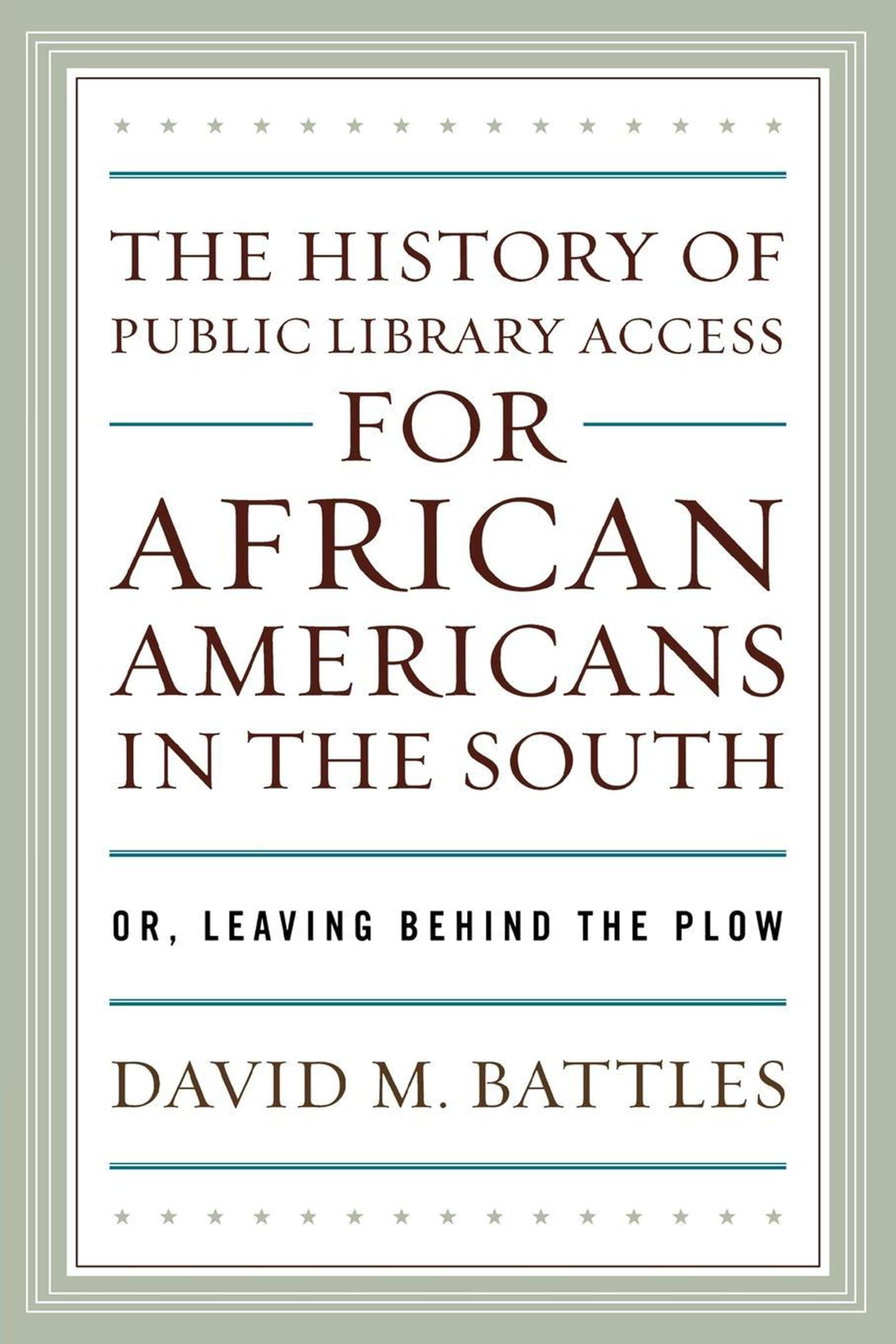 Buy The History of Public Library Access for African Americans in the South: Or, Leaving Behind the Plow by David M. Battles (Scarecrow Pr, English, Paperback, 2008) — BookShops.in