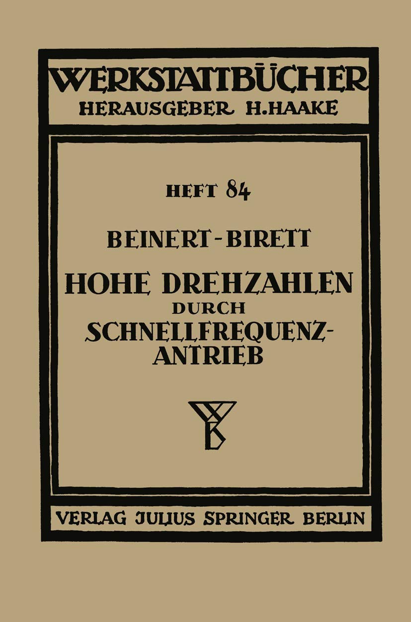 Buy Hohe Drehzahlen durch Schnellfrequenz-Antrieb: 84 (Werkstattbücher) by Fritz Beinert, Hans Birett, H. Haake | Springer-Verlag | German Hardcover | 1940 Edition — BookShops.in