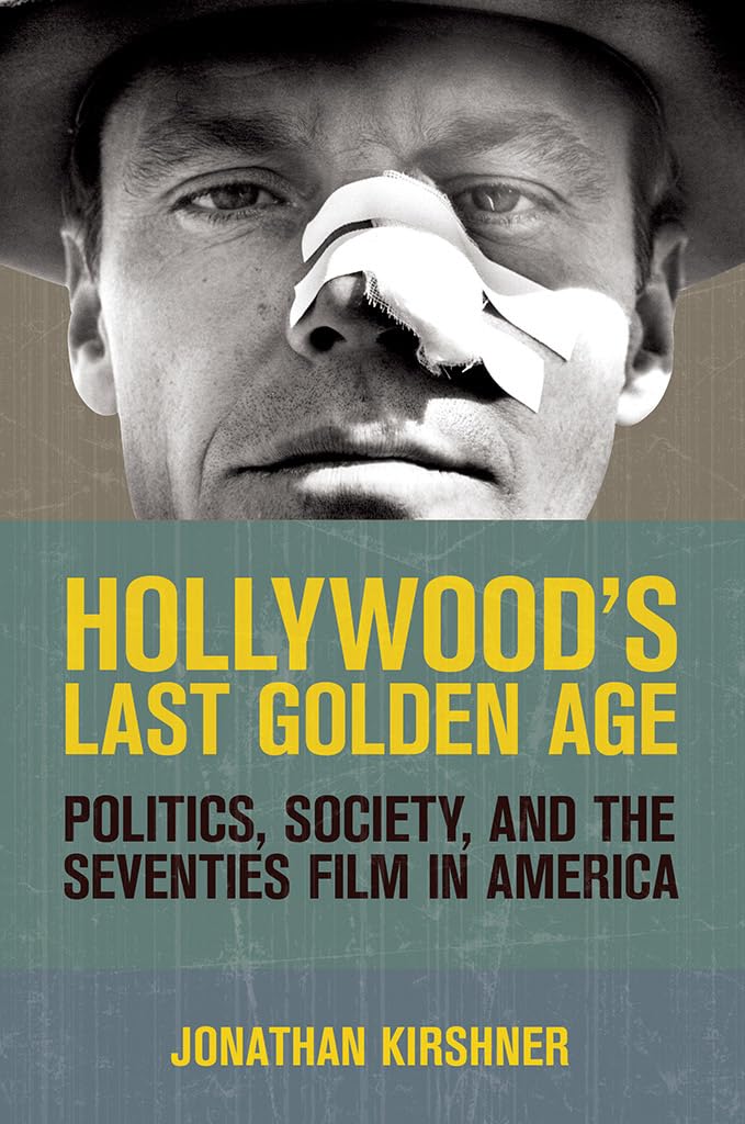 Buy Hollywood's Last Golden Age: Politics, Society, and the Seventies Film in America by Jonathan Kirshner | Cornell Univ Pr | Hardcover | Film & Television Studies — BookShops.in