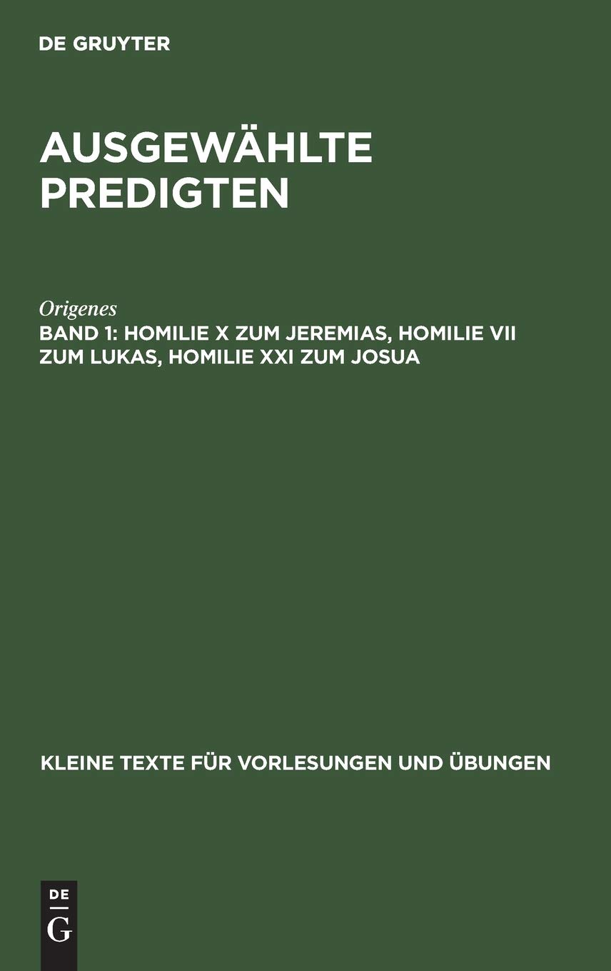 Buy Homilie X Zum Jeremias, Homilie VII Zum Lukas, Homilie XXI Zum Josua: Aus: Ausgewählte Predigten (Kleine Texte Fr Vorlesungen Und bungen, 4) | Origenes, Erich Klostermann | De Gruyter | Latin Hardcover | 2nd Edition — BookShops.in
