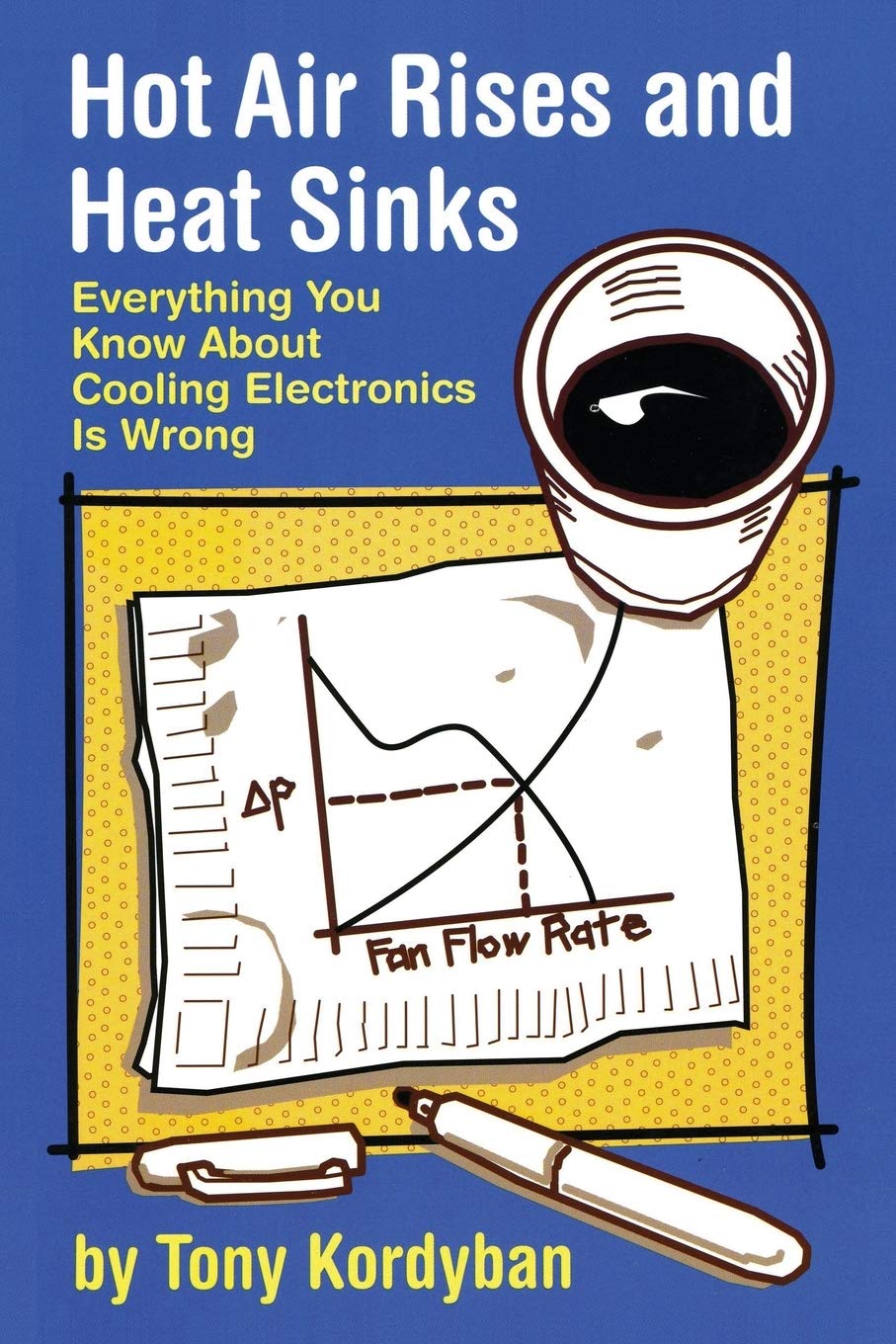 Buy Hot Air Rises and Heat Sinks: Everything You Know About Cooling Electronics Is Wrong by Tony Kordyban | ASME Press | Hardcover | 9780791800744 — BookShops.in