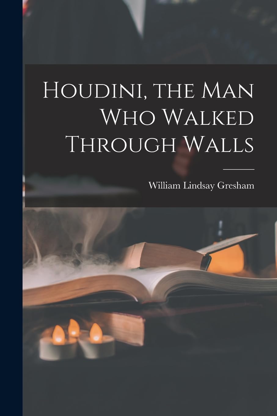 Buy Houdini, the Man Who Walked Through Walls by William Lindsay Gresham | Hassell Street Press | Hardcover | Biography & Games & Quizzes — BookShops.in