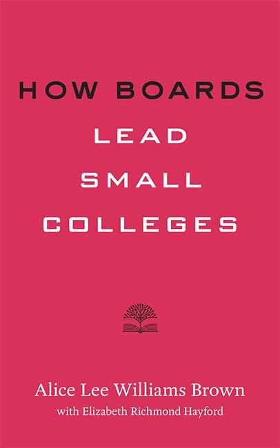 Buy How Boards Lead Small Colleges: Higher Ed Leadership Essentials by Alice Lee Williams Brown & Elizabeth Richmond Hayford | Johns Hopkins University Press | Hardcover | English — BookShops.in