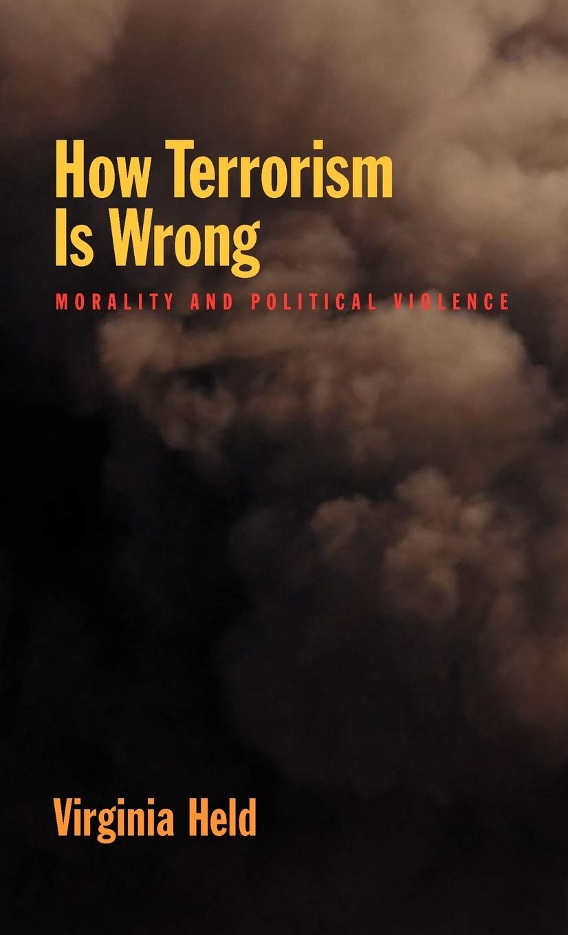 Buy How Terrorism Is Wrong: Morality and Political Violence by Virginia Held | OUP USA | English | Paperback | 1st Edition — BookShops.in