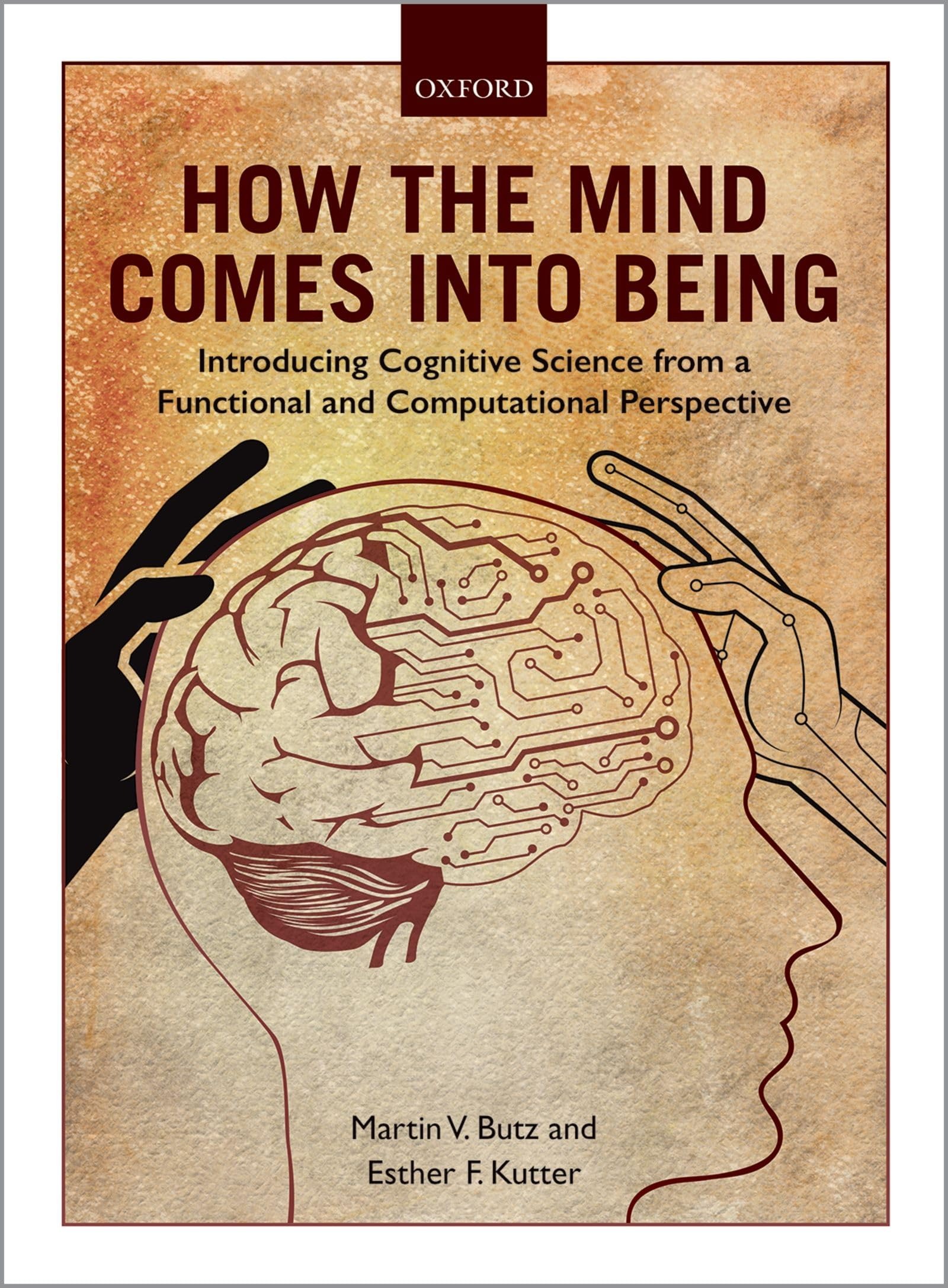 Buy How the Mind Comes into Being: Introducing Cognitive Science from a Functional and Computational Perspective by Martin V. Butz, Esther F. Kutter | Oxford Univ Pr | English | Paperback | 1st Edition — BookShops.in