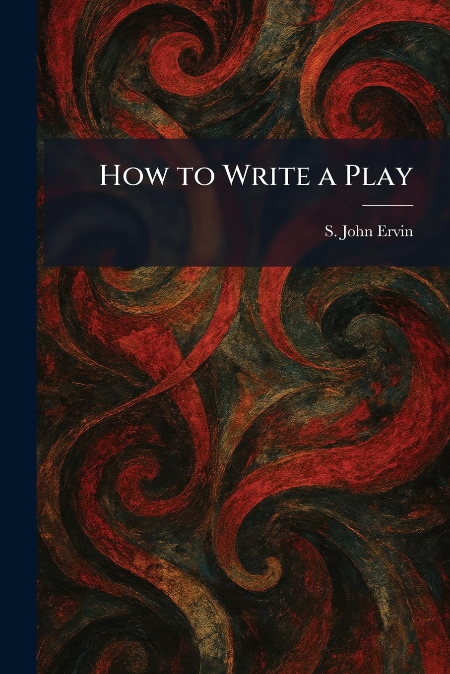 Buy How to Write a Play by S. John Ervin | Hardcover | Tradd Street Press | Creative Writing & Composition | Bookshops.in — BookShops.in