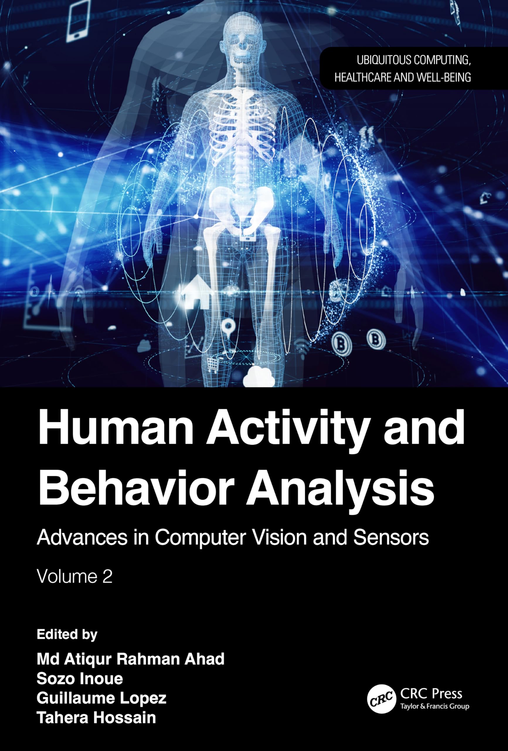 Buy Human Activity and Behavior Analysis: Advances in Computer Vision and Sensors (Ubiquitous Computing, Healthcare and Well-being) | MD Atiqur Rahman Ahad, Sozo Inoue, Guillaume Lopez | CRC Press | Hardcover | 9781032636030 — BookShops.in