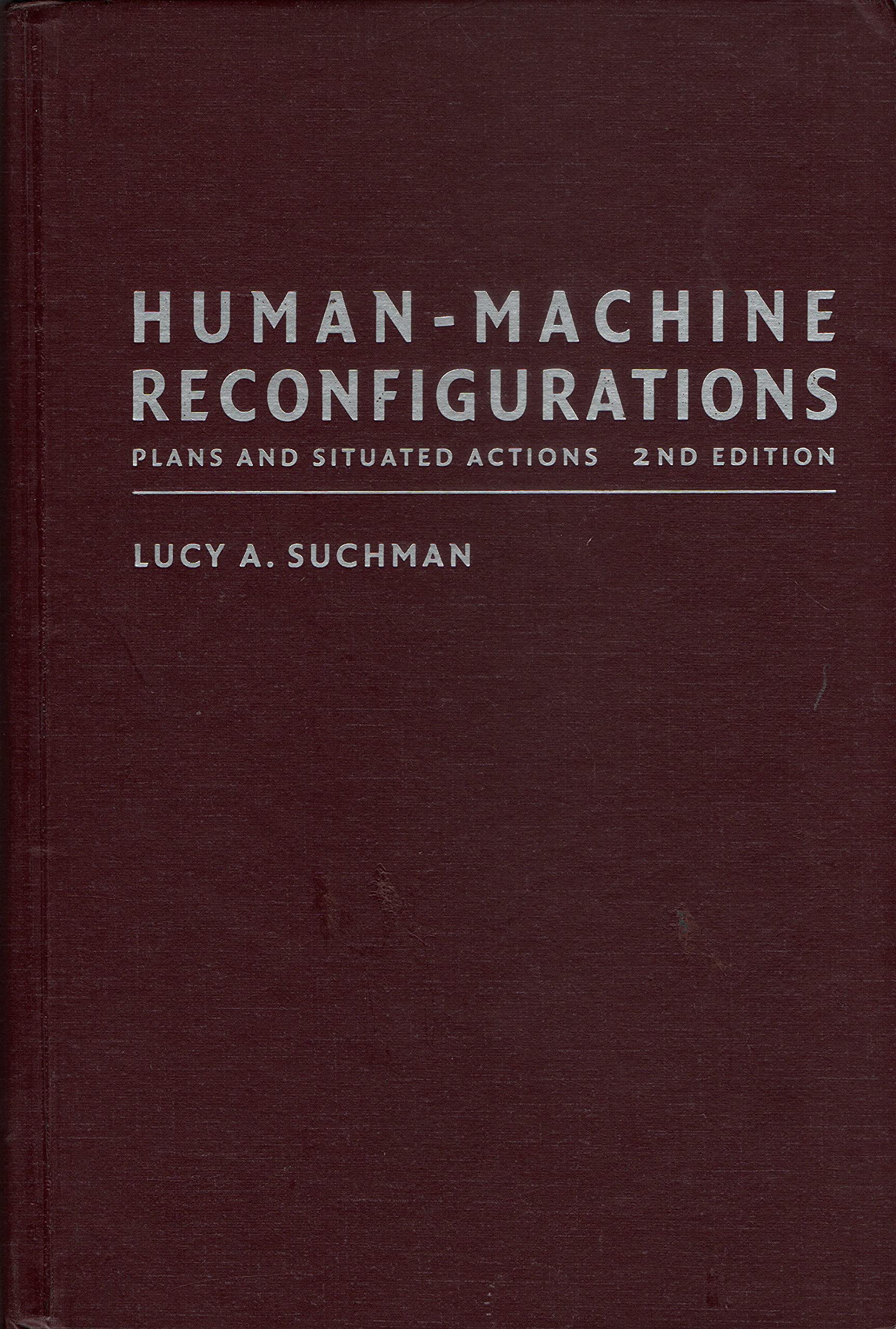 Buy Human-Machine Reconfigurations: Plans and Situated Actions by Lucy A. Suchman | Cambridge University Press | Hardcover | 2nd Edition | Developmental Psychology — BookShops.in