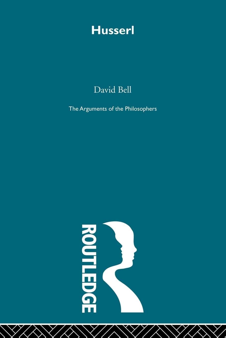 Buy Husserl: Arg Philosophers (Arguments of the Philosophers) by David Bell - Routledge Hardcover, 1st Edition, Philosophy Textbook — BookShops.in