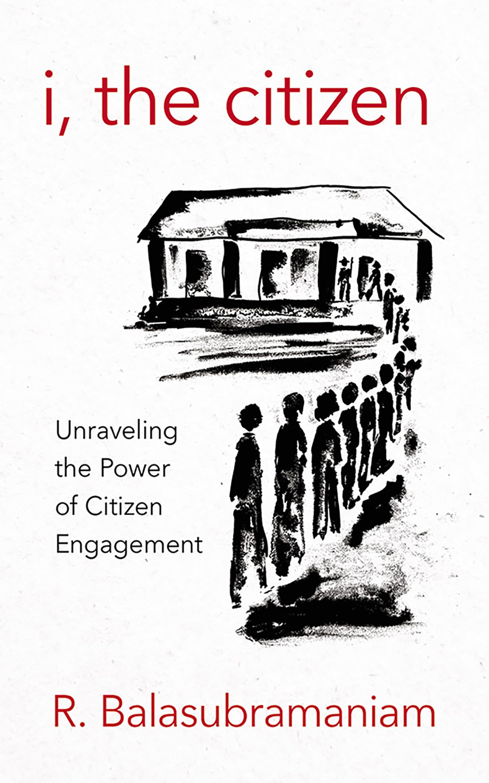 Buy I, the Citizen: Unraveling the Power of Citizen Engagement by Ramaswami Balasubramaniam | M. N. Venkatachalia | Cornell Univ Pr | Hardcover | English | 2017 | Politics & Freedom & Security — BookShops.in