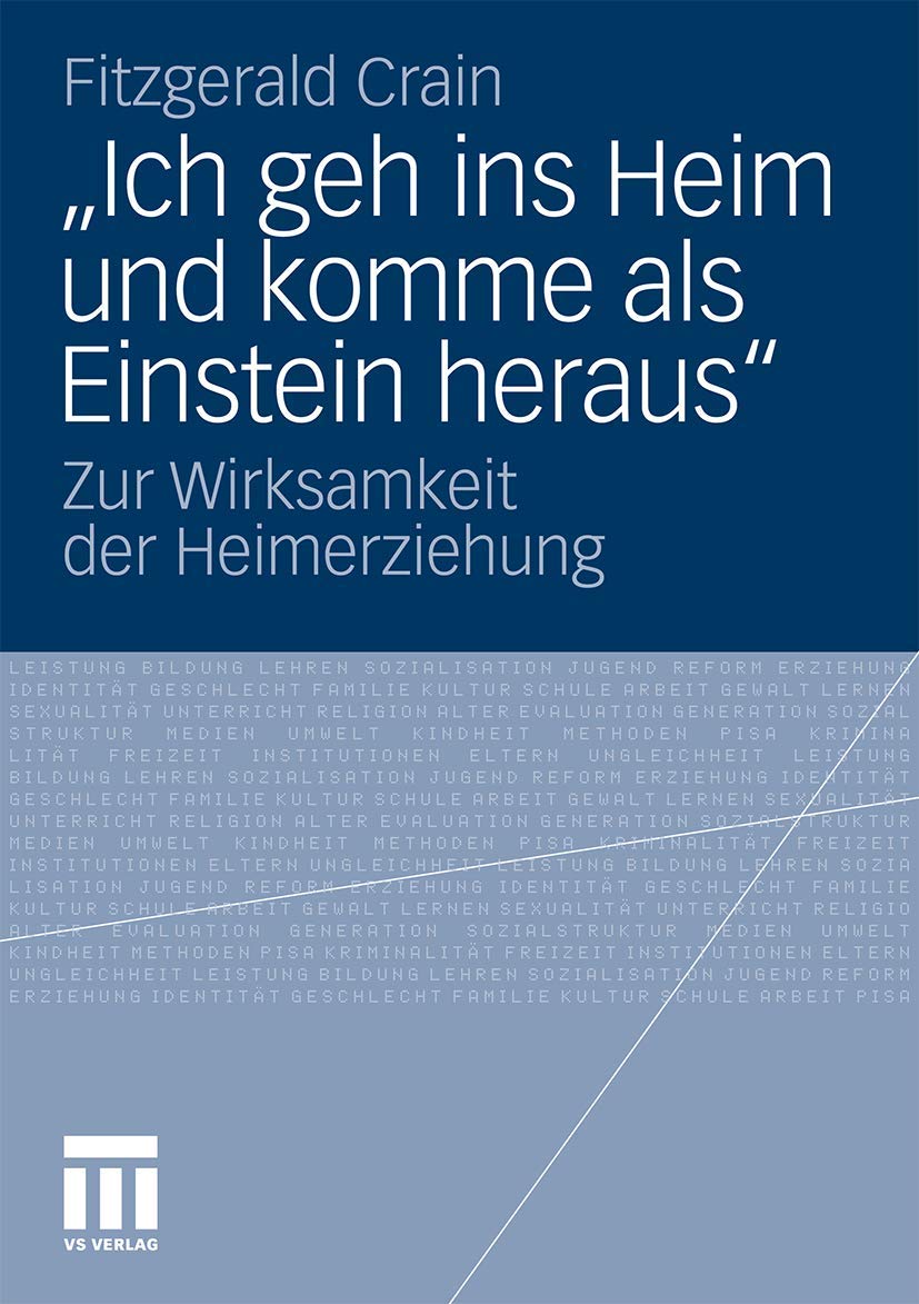 Buy Ich geh ins Heim und komme als Einstein heraus: Zur Wirksamkeit der Heimerziehung | Fitzgerald Crain, Barbara Sprecher, Nunzio Ballato | Springer VS | German Hardcover | 2012 Edition | Developmental Psychology Textbook — BookShops.in