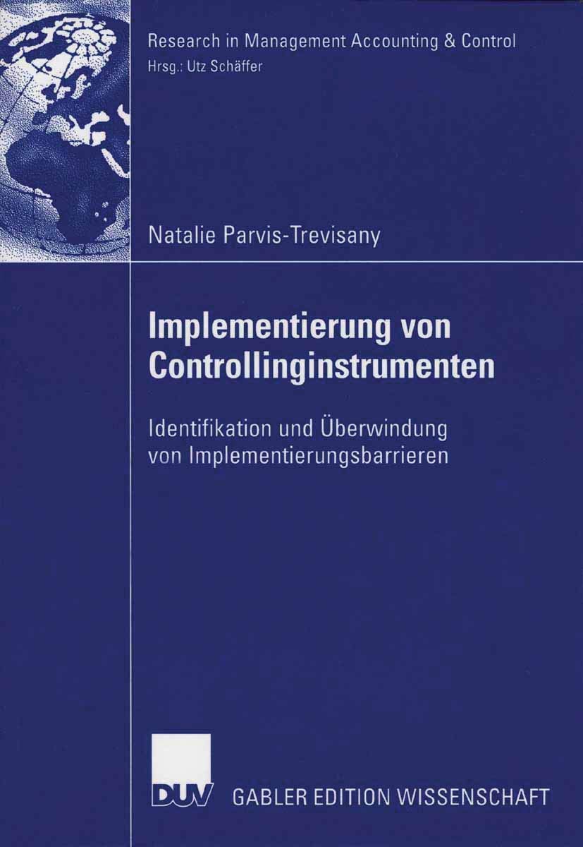 Buy Implementierung von Controllinginstrumenten: Identifikation und Überwindung von Implementierungsbarrieren (Research in Management Accounting & Control) by Natalie Parvis-Trevisany, Prof Dr Utz Schäffer – German Hardcover 2006 Edition | Deutscher Universitatsverlag | Business & Finance Accounting Textbook — BookShops.in