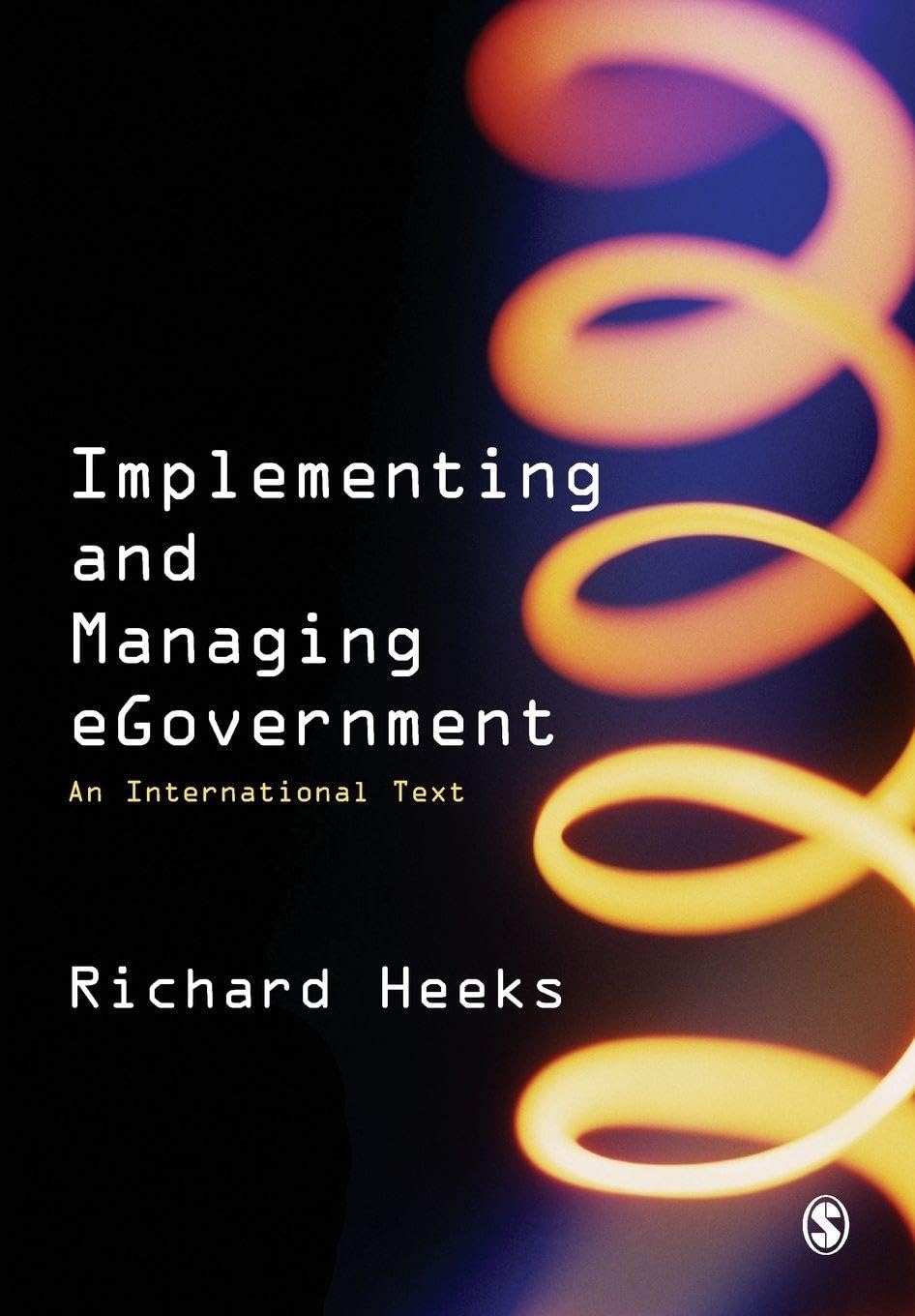 Buy Implementing and Managing eGovernment: An International Text by Richard Heeks | SAGE Publications | First Edition | English | Paperback | 9780761967927 — BookShops.in