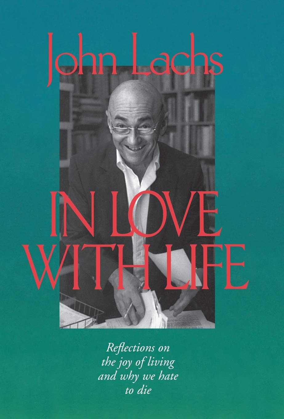 Buy In Love with Life: Reflections on the Joy of Living and Why We Hate to Die by John Lachs | Vanderbilt University Press | English Paperback | Philosophy Book — BookShops.in