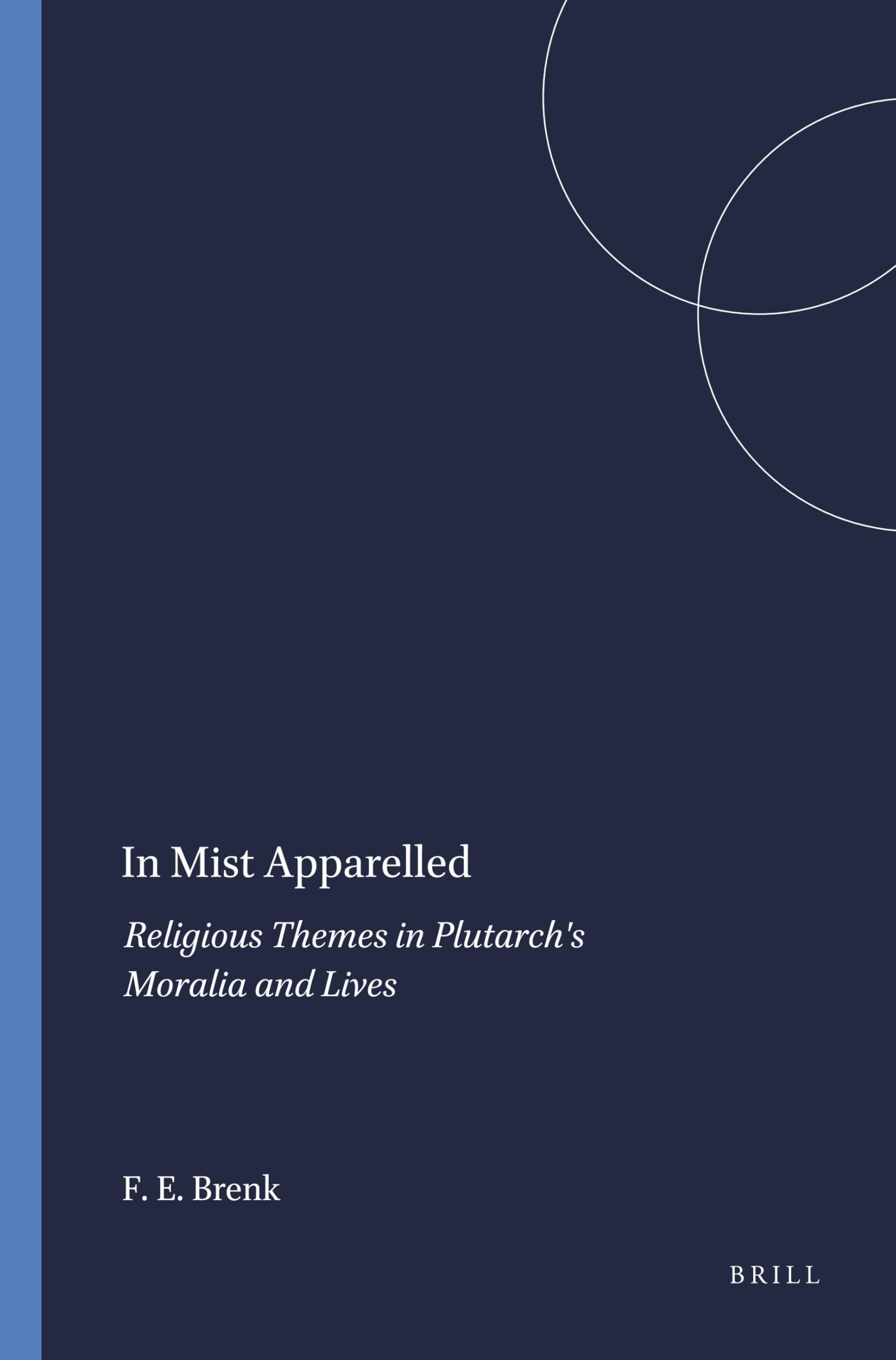 Buy In Mist Apparelled: Religious Themes in Plutarch's Moralia and Lives by Frederick E. Brenk | Brill Hardcover | Ancient Greek Religion & Philosophy — BookShops.in