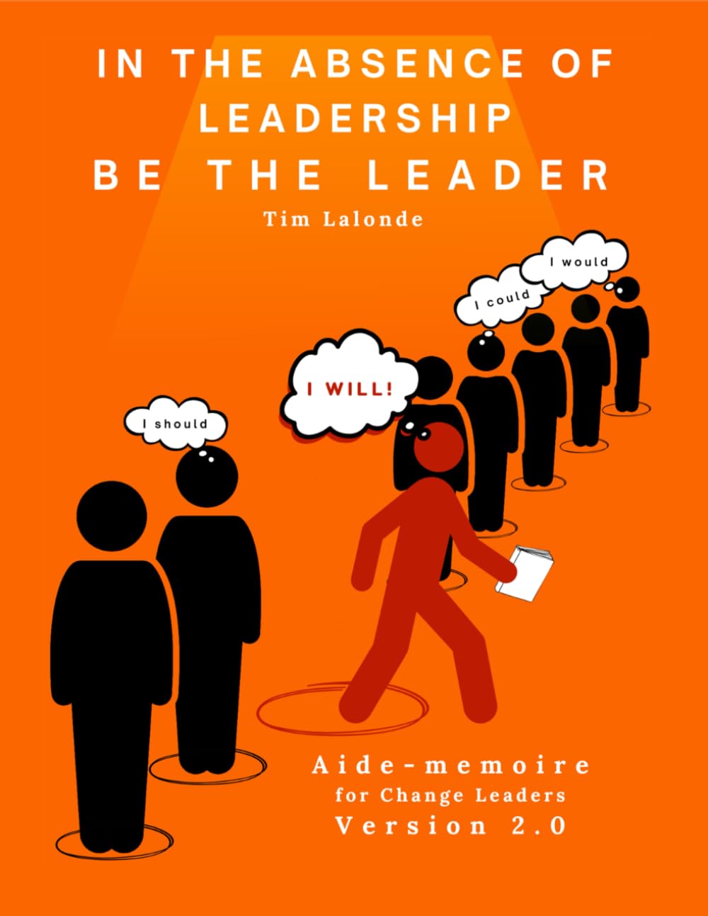 Buy In the Absence of Leadership Be the Leader - 2nd Edition: Aide-mémoire for Change Leaders by Tim LaLonde | Jaat Solutions Inc. | Hardcover | Business & Economics Analysis & Strategy Book for Indian Readers — BookShops.in