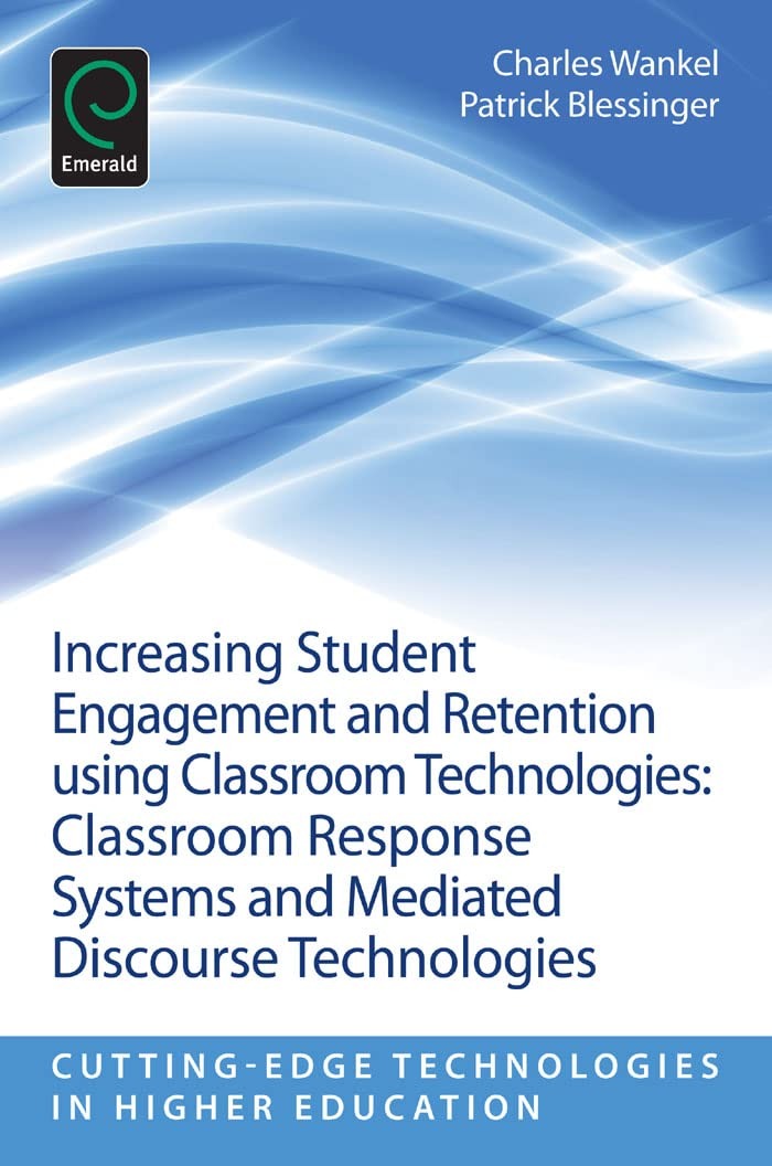 Buy Increasing Student Engagement and Retention Using Classroom Technologies: Classroom Response Systems and Mediated Discourse Technologies (Cutting-edge Technologies in Higher Education) by Patrick Blessinger | Charles Wankel | Emerald Group Pub Ltd | English | Paperback | 2013 — BookShops.in