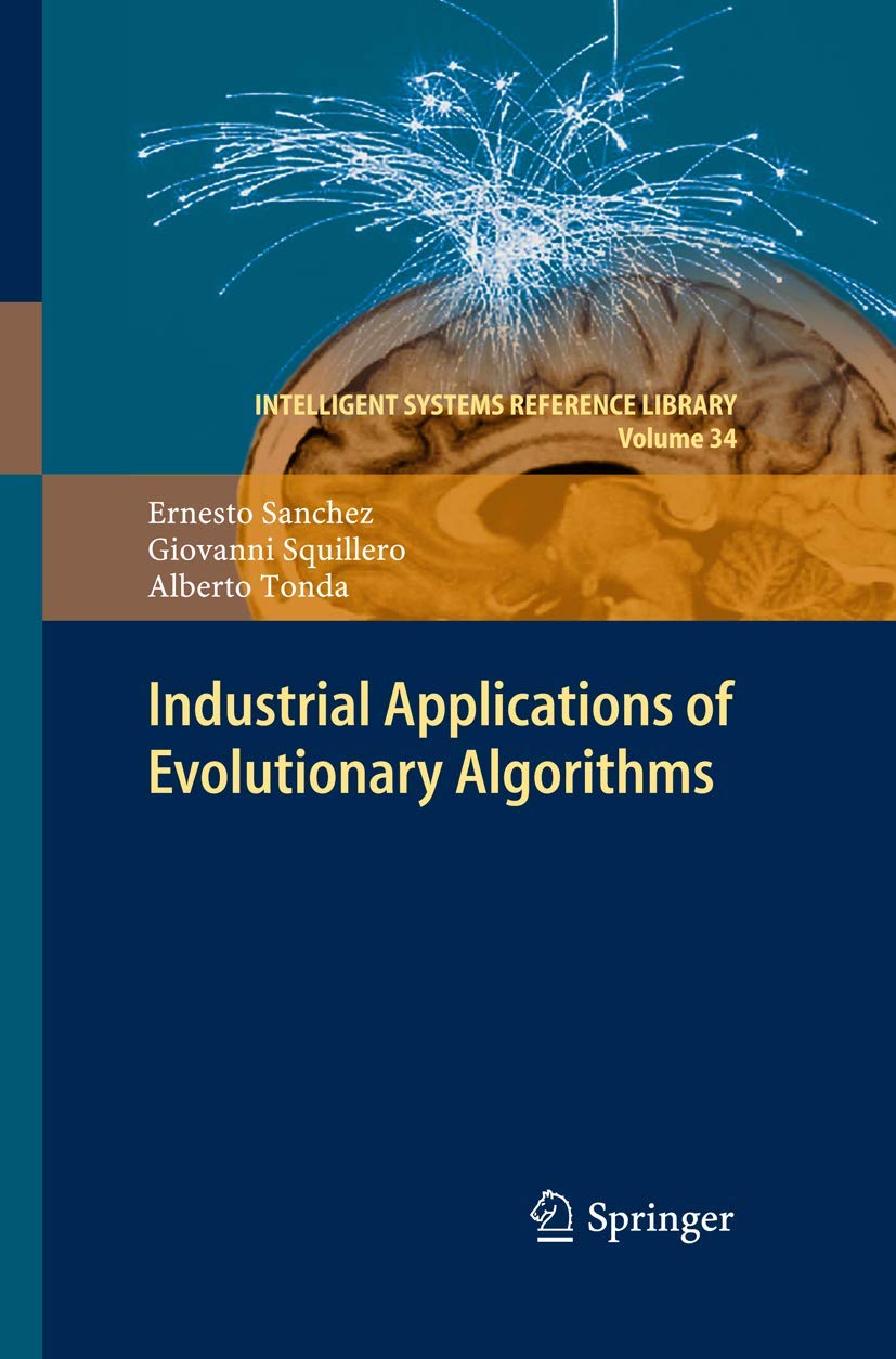 Buy Industrial Applications of Evolutionary Algorithms by Ernesto Sanchez, Giovanni Squillero, Alberto Tonda | Springer | 2012 Hardcover | Computer Science AI Textbook — BookShops.in