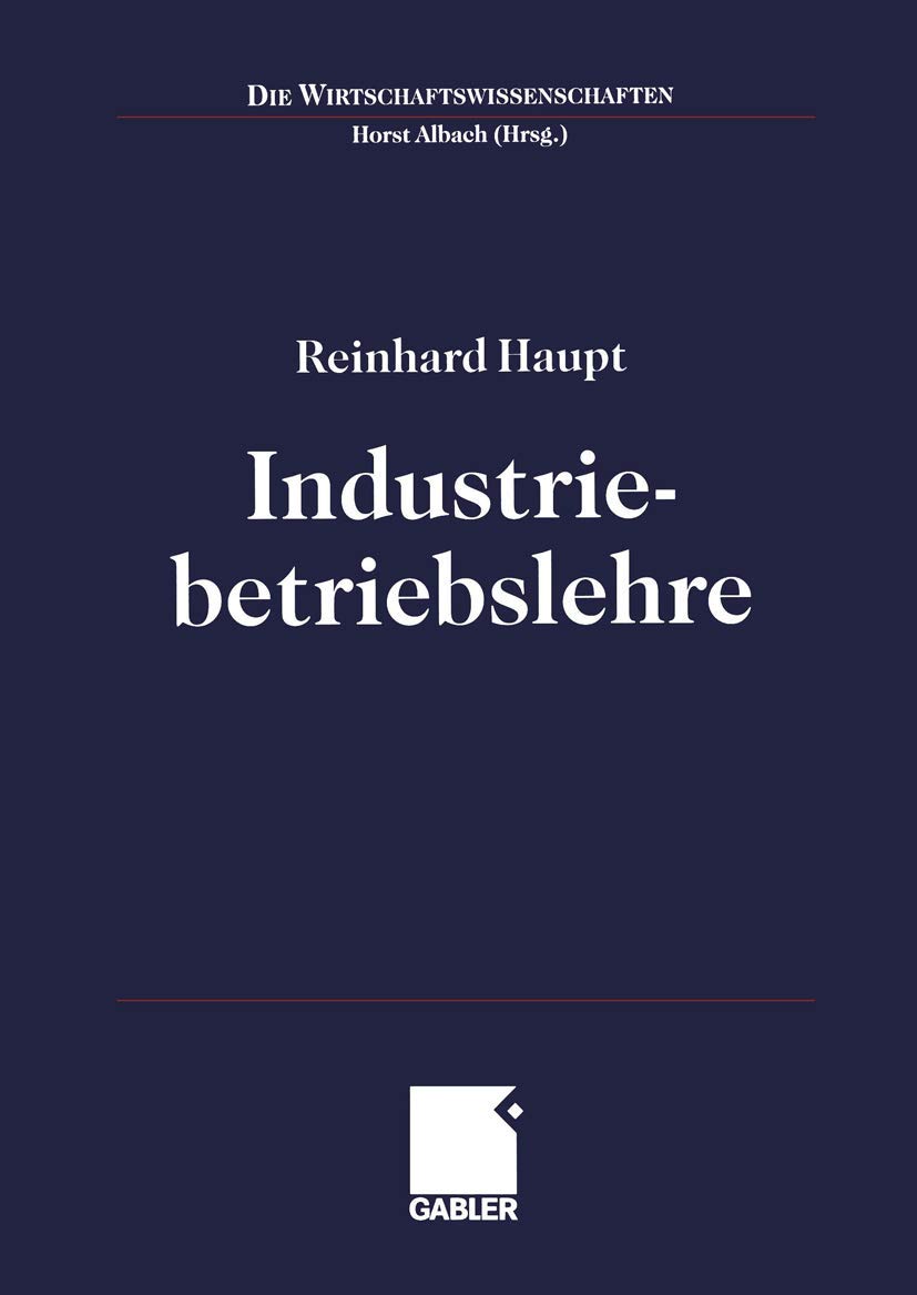 Buy Industriebetriebslehre: Einführung Management im Lebenszyklus industrieller Geschäftsfelder by Reinhard Haupt & Horst Albach – Gabler Hardcover German Edition 2000 – Higher Education Textbook for Business & Finance Management — BookShops.in