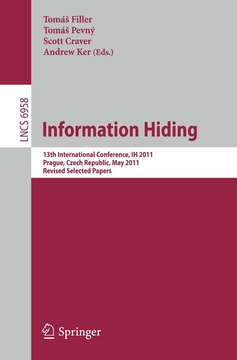 Buy Information Hiding: 13th International Conference, IH 2011, Prague, Czech Republic, May 18-20, 2011, Revised Selected Papers (Lecture Notes in Computer Science / Security and Cryptology) by Tomas Filler, Tomas Pevny, Scott Craver - Springer-Verlag New York Inc, 2011, English, Paperback — BookShops.in