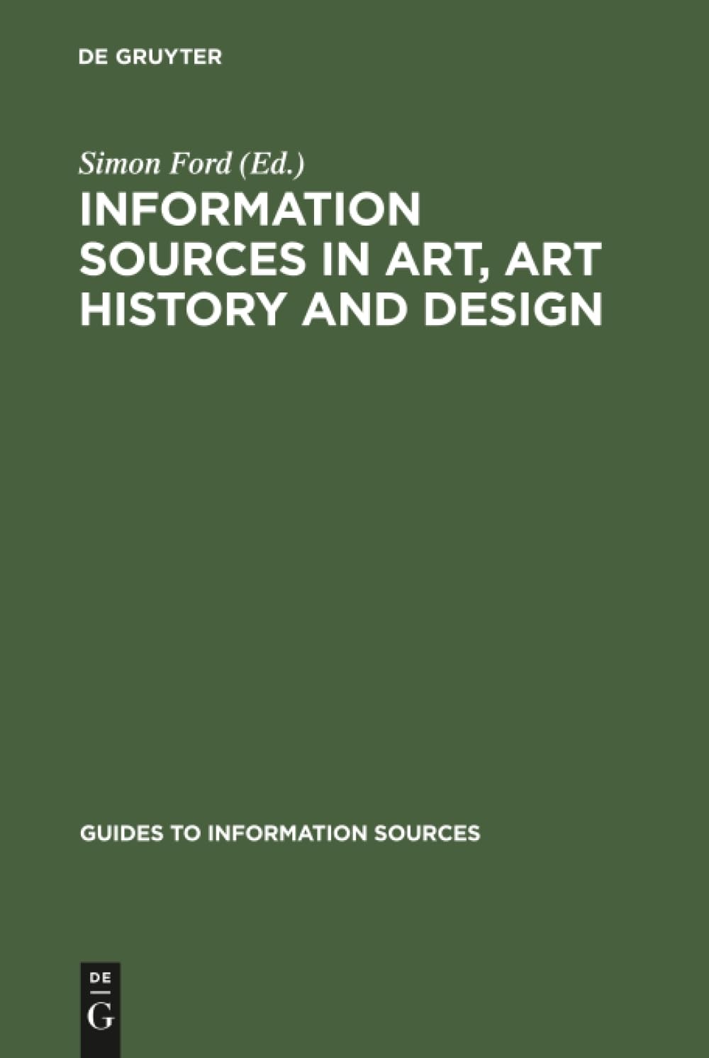 Buy Information Sources in Art, Art History and Design by Simon Ford | De Gruyter Saur | English | Paperback | Reprint 2015 — BookShops.in