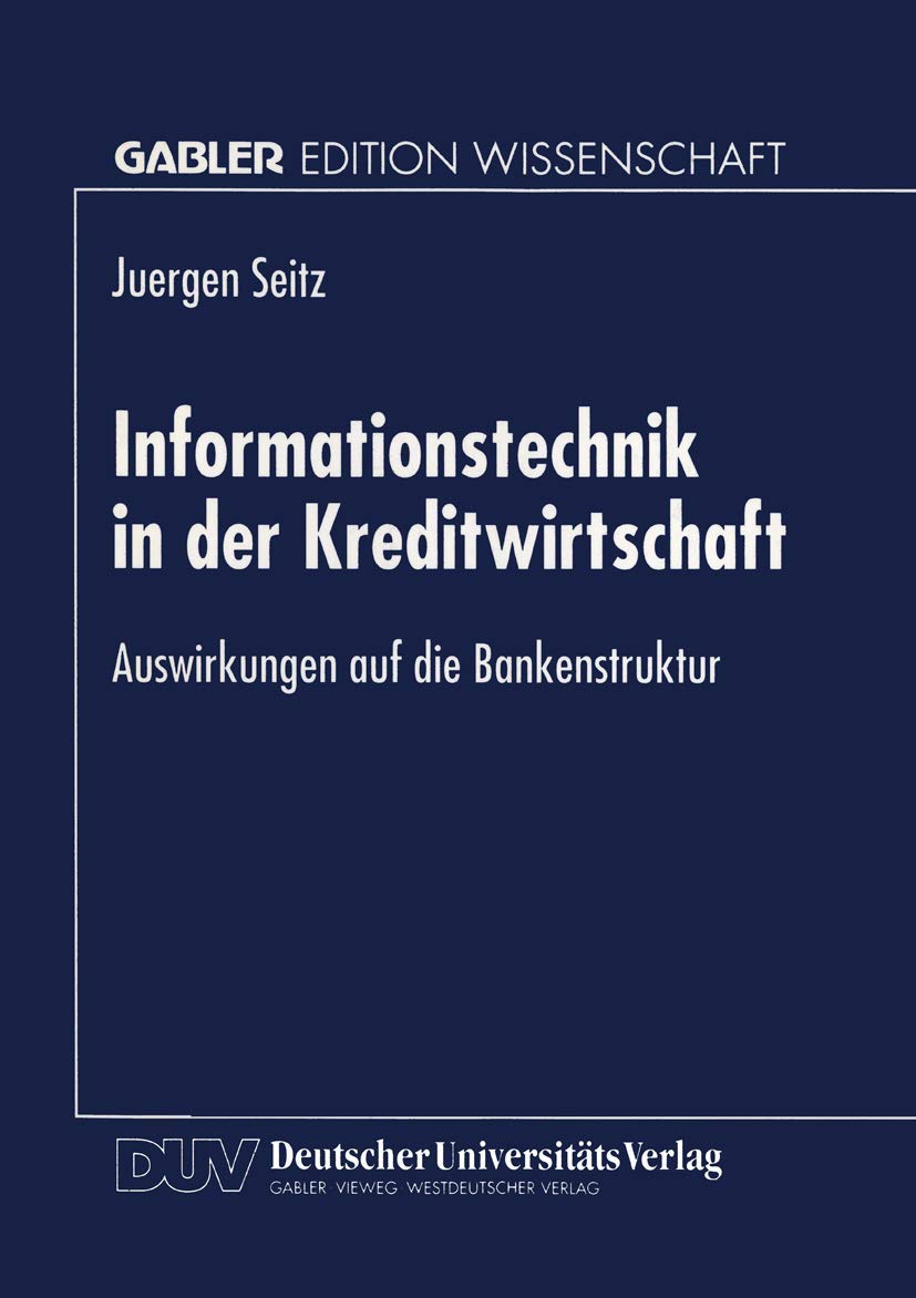 Buy Informationstechnik in der Kreditwirtschaft: Auswirkungen auf die Bankenstruktur by Jürgen Seitz | Deutscher Universitatsverlag | German Hardcover | 1998 Edition | Business & Finance Economics Textbook — BookShops.in
