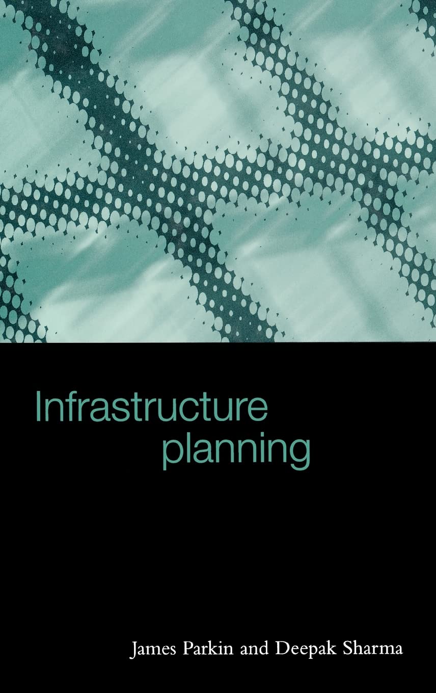 Buy Infrastructure Planning by James V. Parkin and Deepak Sharma | Thomas Telford | Hardcover | English | Higher Education Textbook on Public Policy and Infrastructure Development — BookShops.in