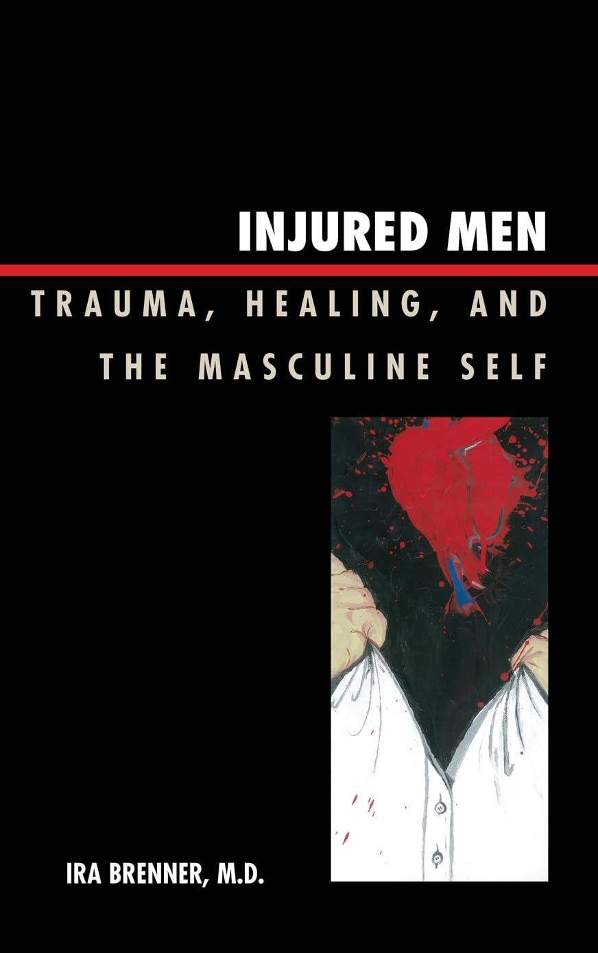 Buy Injured Men: Trauma, Healing, and the Masculine Self by Ira Brenner | Jason Aronson Inc | English | Paperback | 9780765705723 — BookShops.in