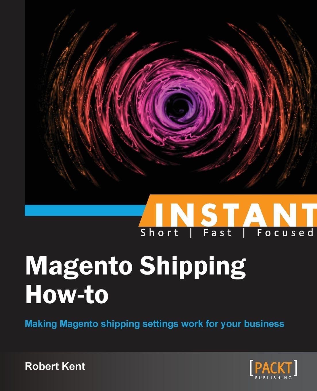Buy Instant Magento Shipping How-to by Robert Kent | Packt Pub Ltd | Bookshops.in — BookShops.in