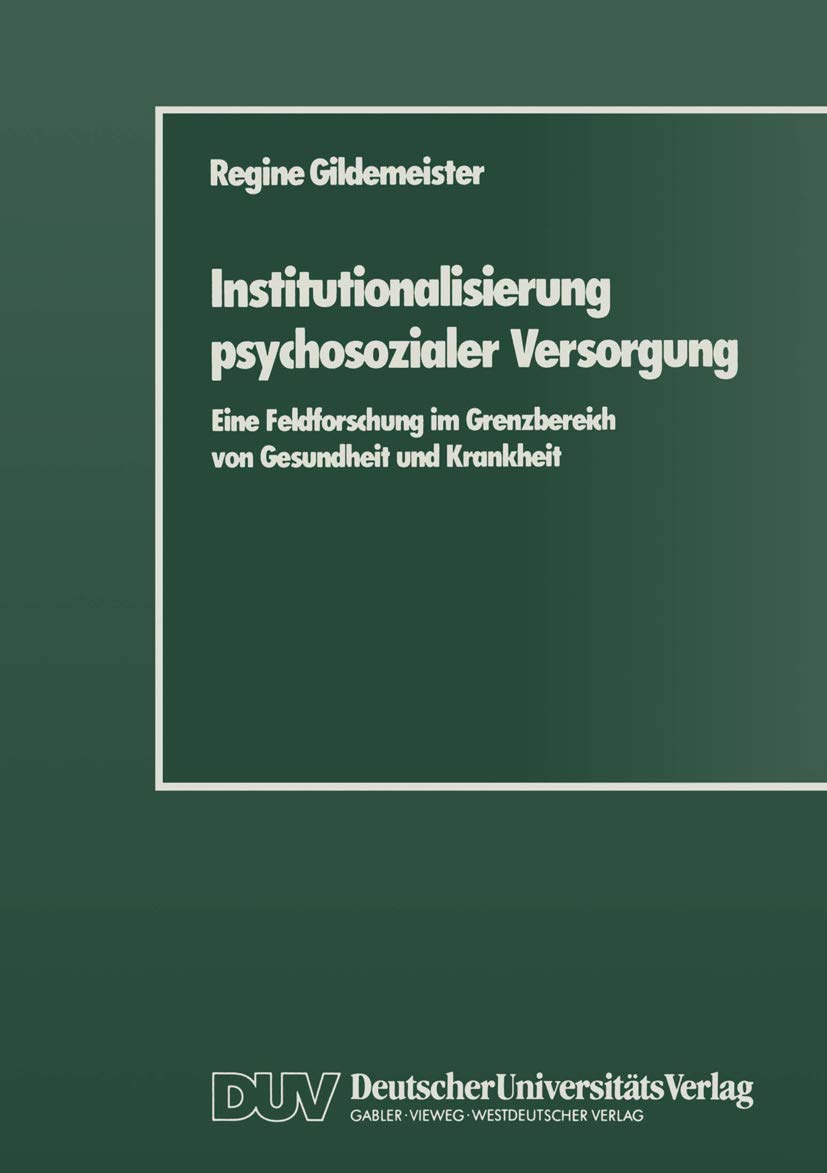 Buy Institutionalisierung psychosozialer Versorgung: Eine Feldforschung im Grenzbereich von Gesundheit und Krankheit by Regine Gildemeister, Deutscher Universitats-Verlag, German Hardcover, 1989 Edition — BookShops.in